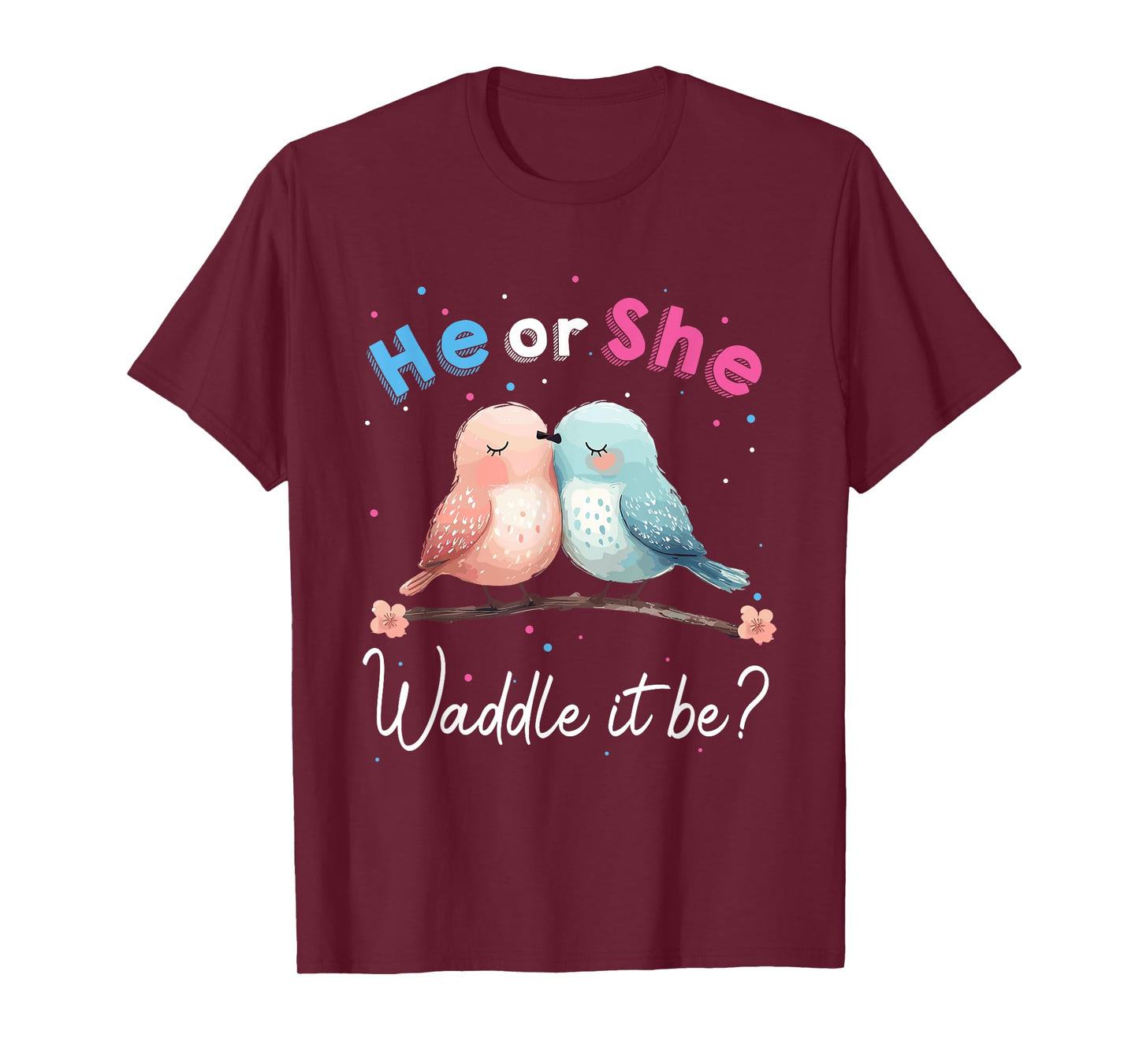 He or She Waddle It Be Gender Reveal Decorations birds T-Shirt