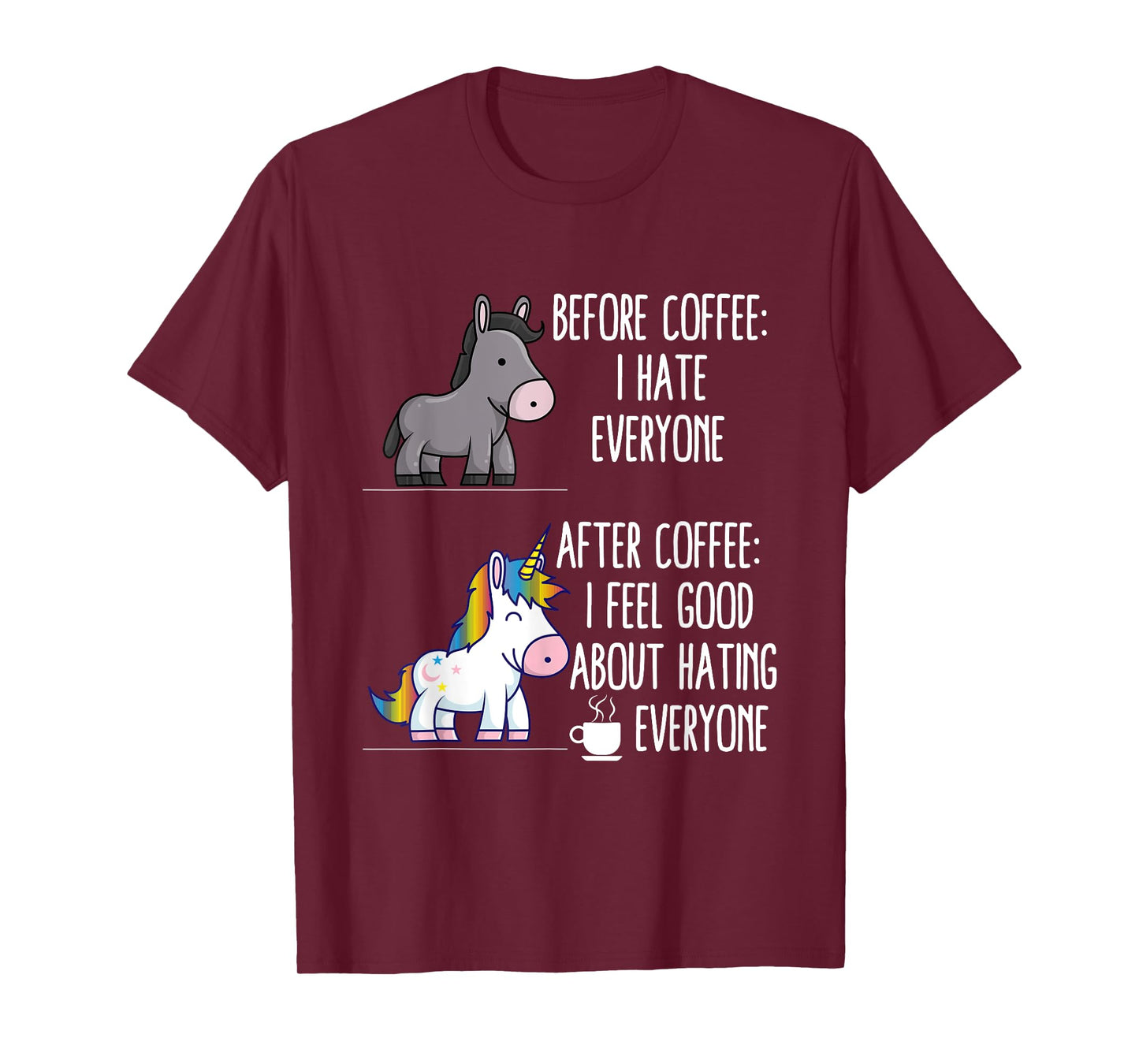 Before Coffee I Hate Everyone After I Feel Good About Hating T-Shirt