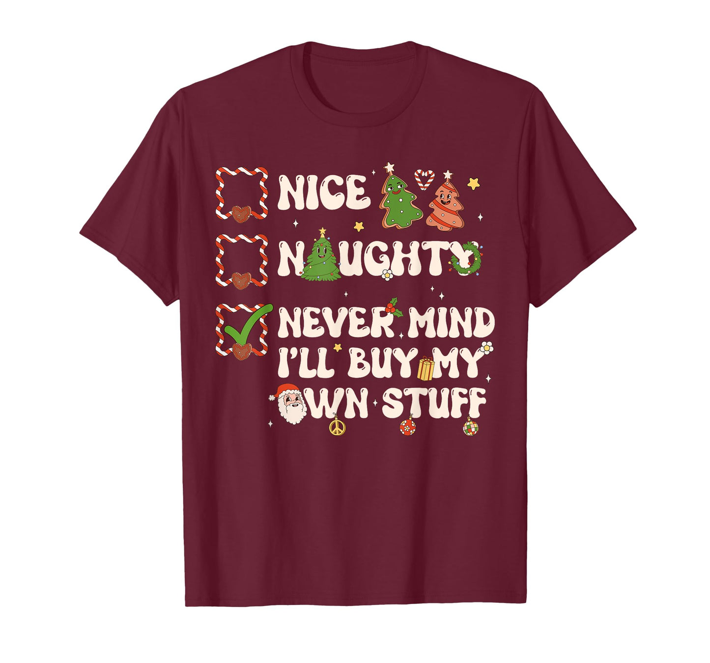 Christmas List Nice Naughty Never Mind I'll Buy My Own Stuff T-Shirt