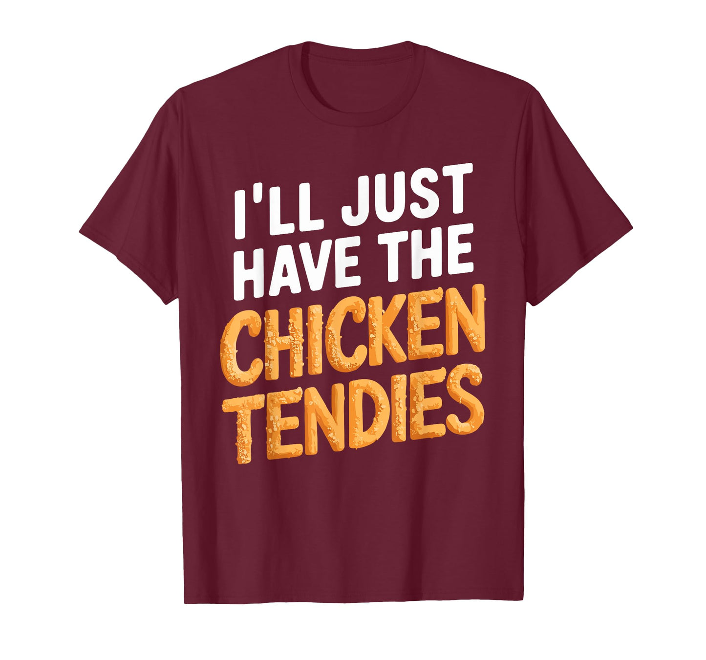 I'll Just Have The Chicken Tendies Funny Chicken Tenders T-Shirt