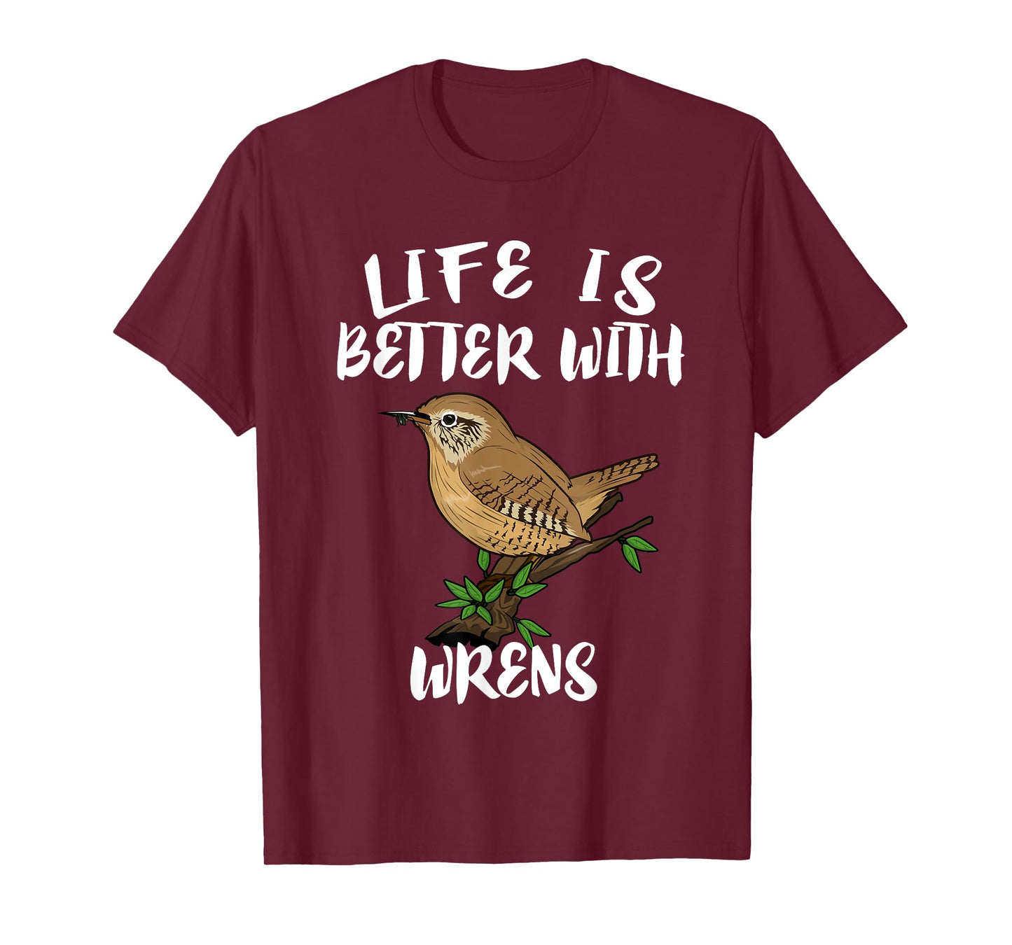 Life Is Better With Wrens Birds Birding T-Shirt