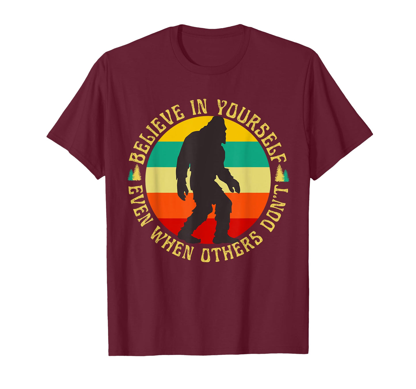 Bigfoot Funny Believe In Yourself Sasquatch Motivational T-Shirt