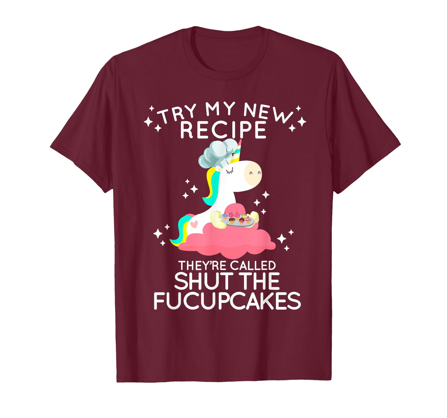 Shut The Fucupcakes Funny New Recipe Fucking Unicorn T Shirt T-Shirt