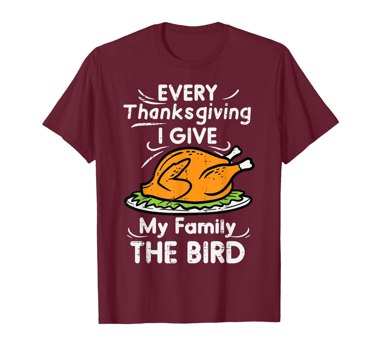 Every Thanksgiving I Give My Family The Bird Funny Turkey T-Shirt