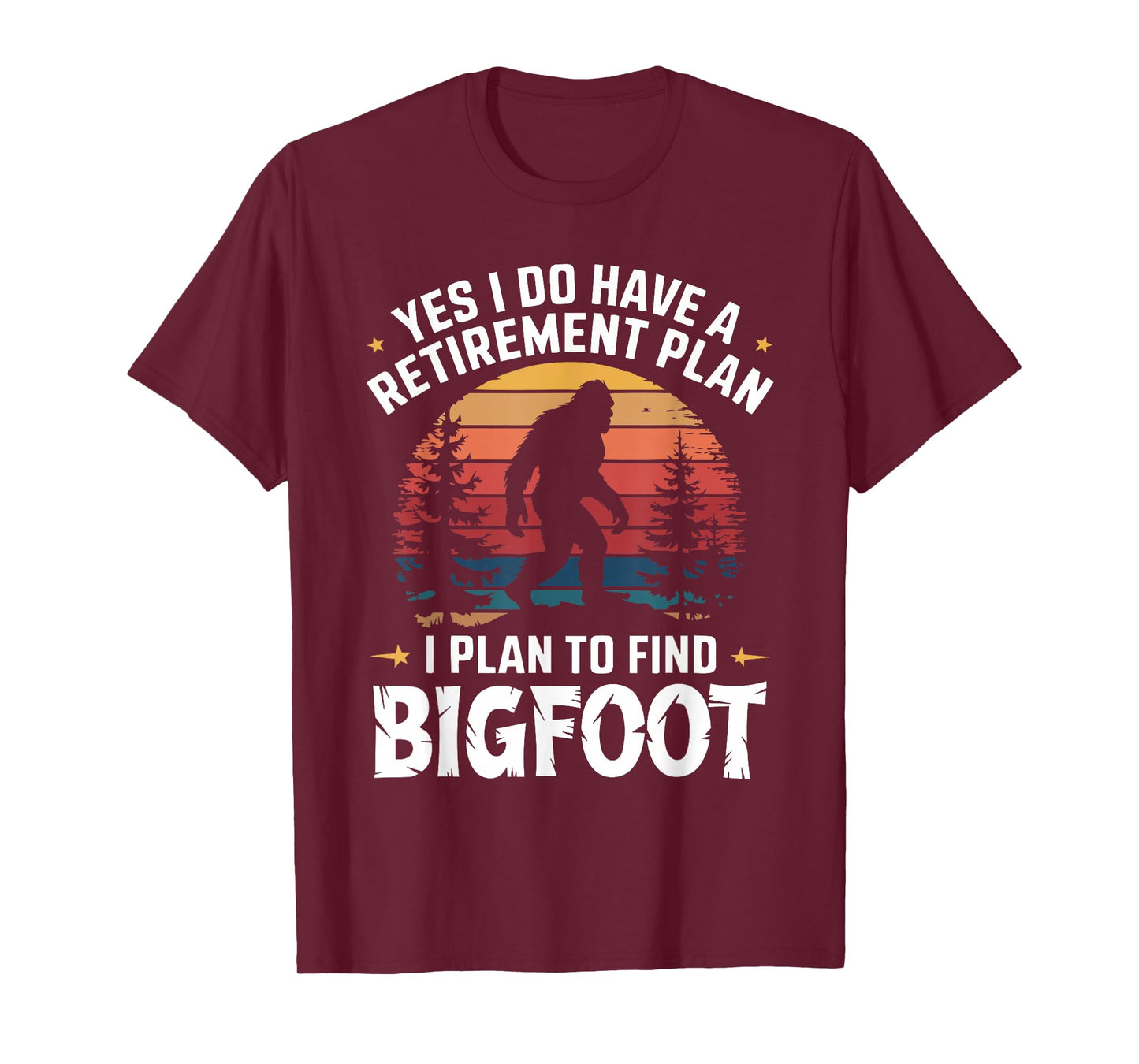 Yes I Do Have A Retirement Plan To Find Bigfoot T-Shirt