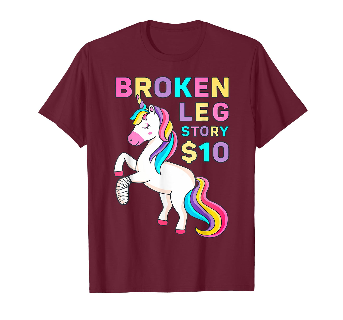 Funny Broken Leg Story $10 - I Do My Own Stunts Cute Unicorn T-Shirt