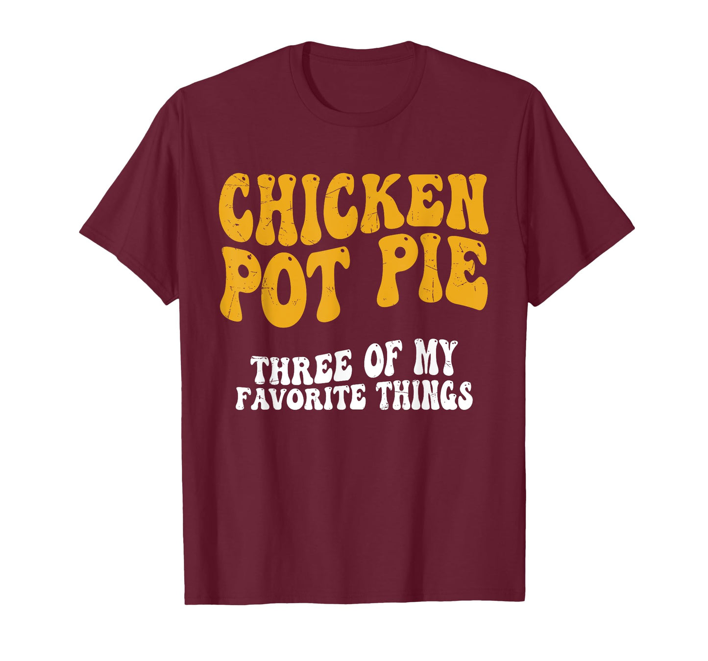 Chicken Pot Pie Three Of My Favorite Things Funny Pot Pie T-Shirt