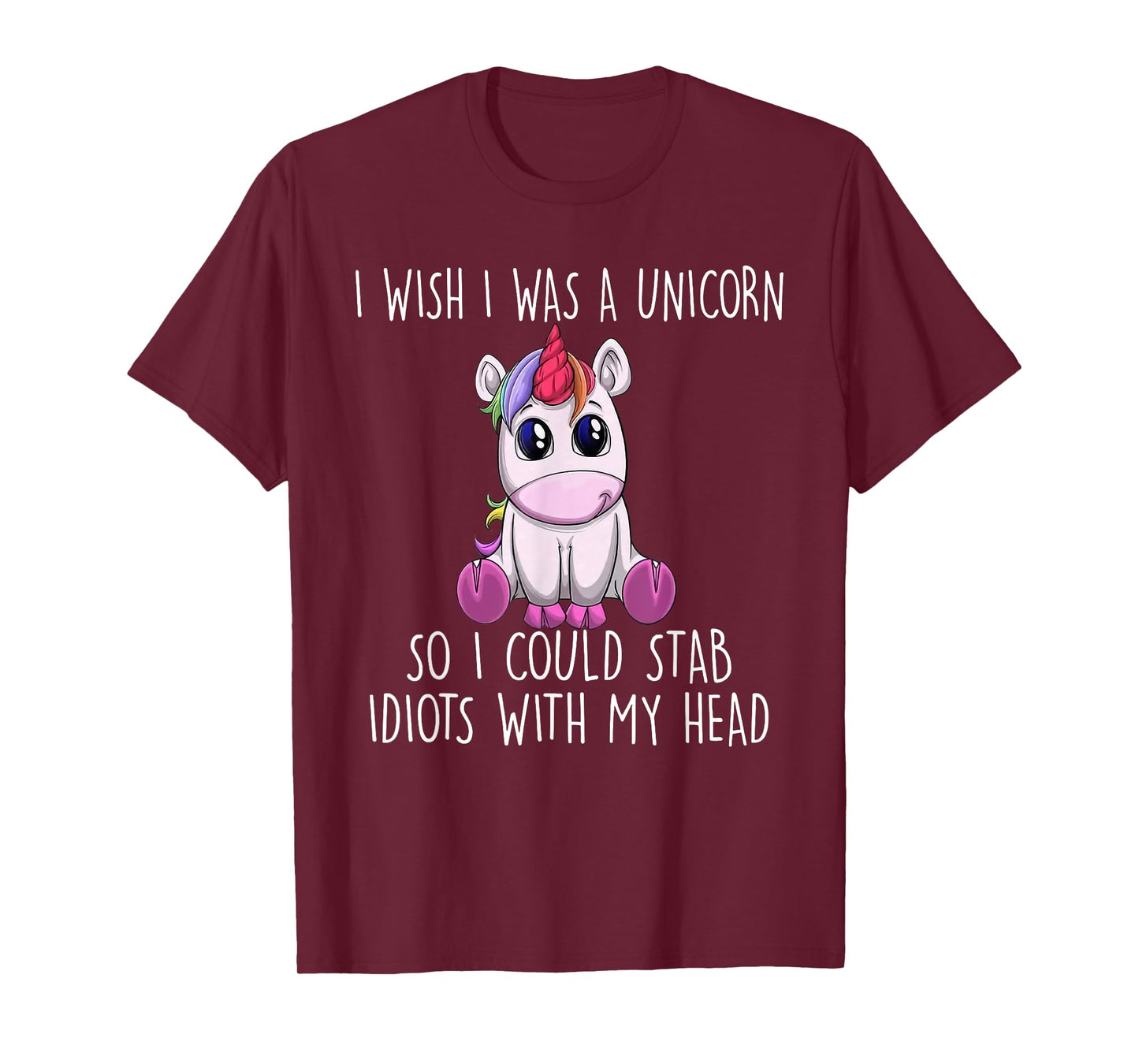 i wish i was a unicorn so i could stab idiots with my head T-Shirt