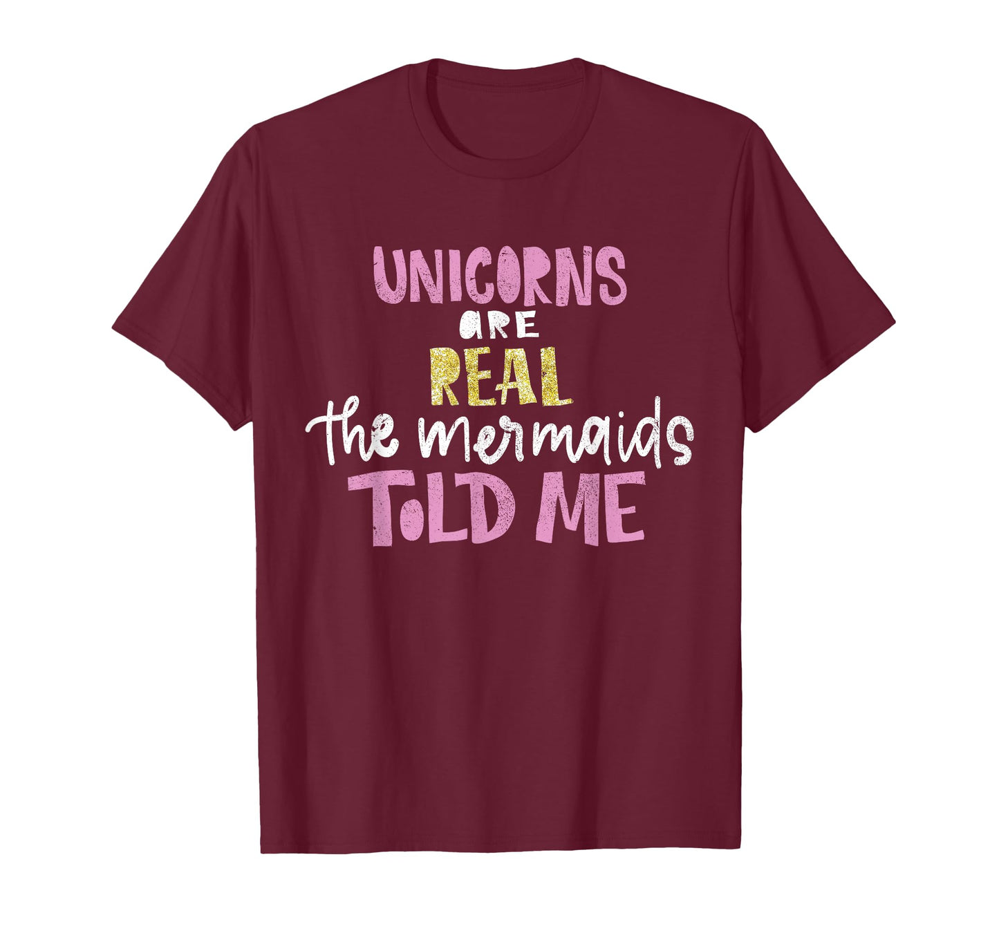 unicorns are real the mermaids told me gift for magical T-Shirt