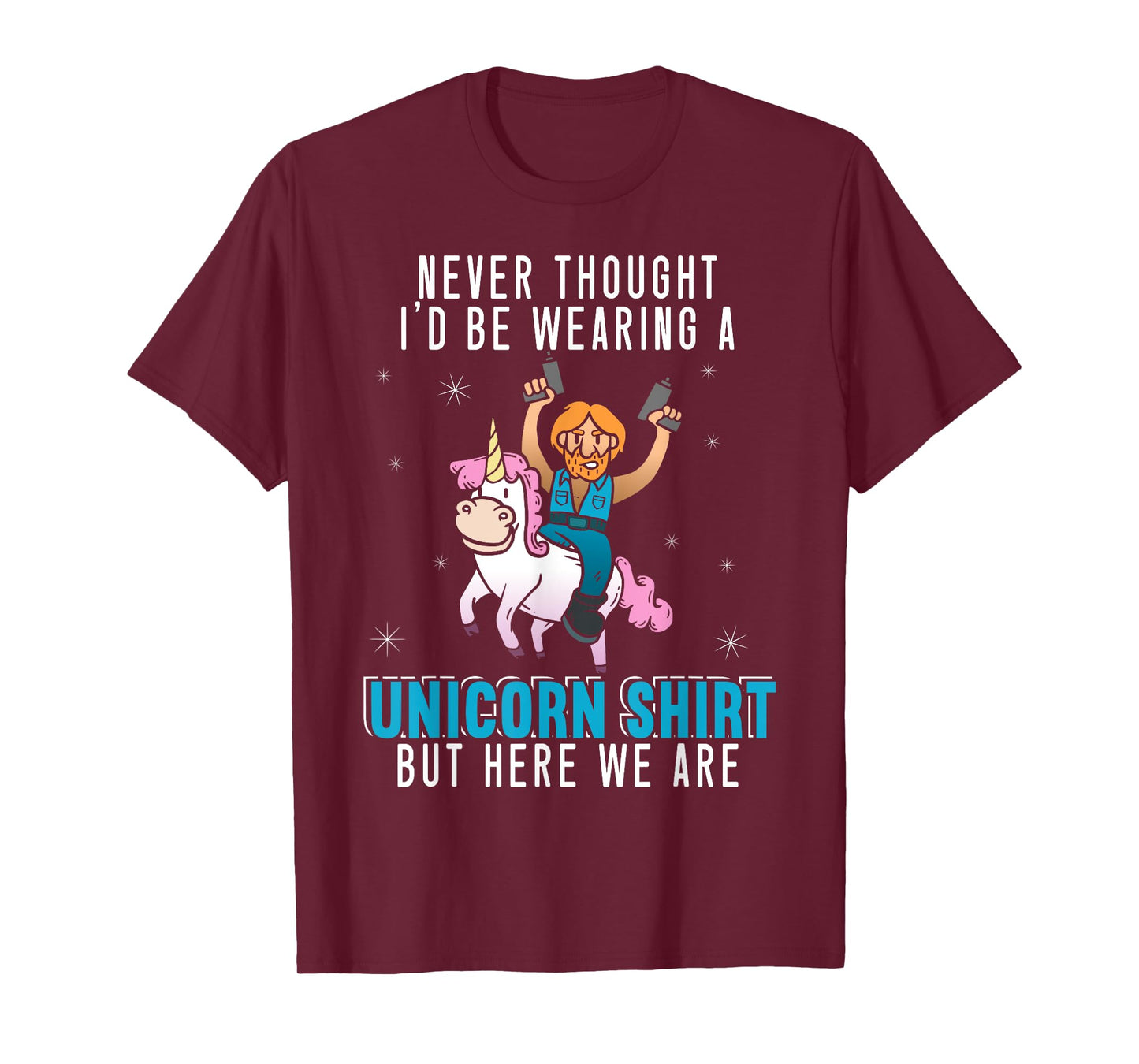Never Thought I'd Be Wearing A Unicorn Shirt Funny Unicorn T-Shirt