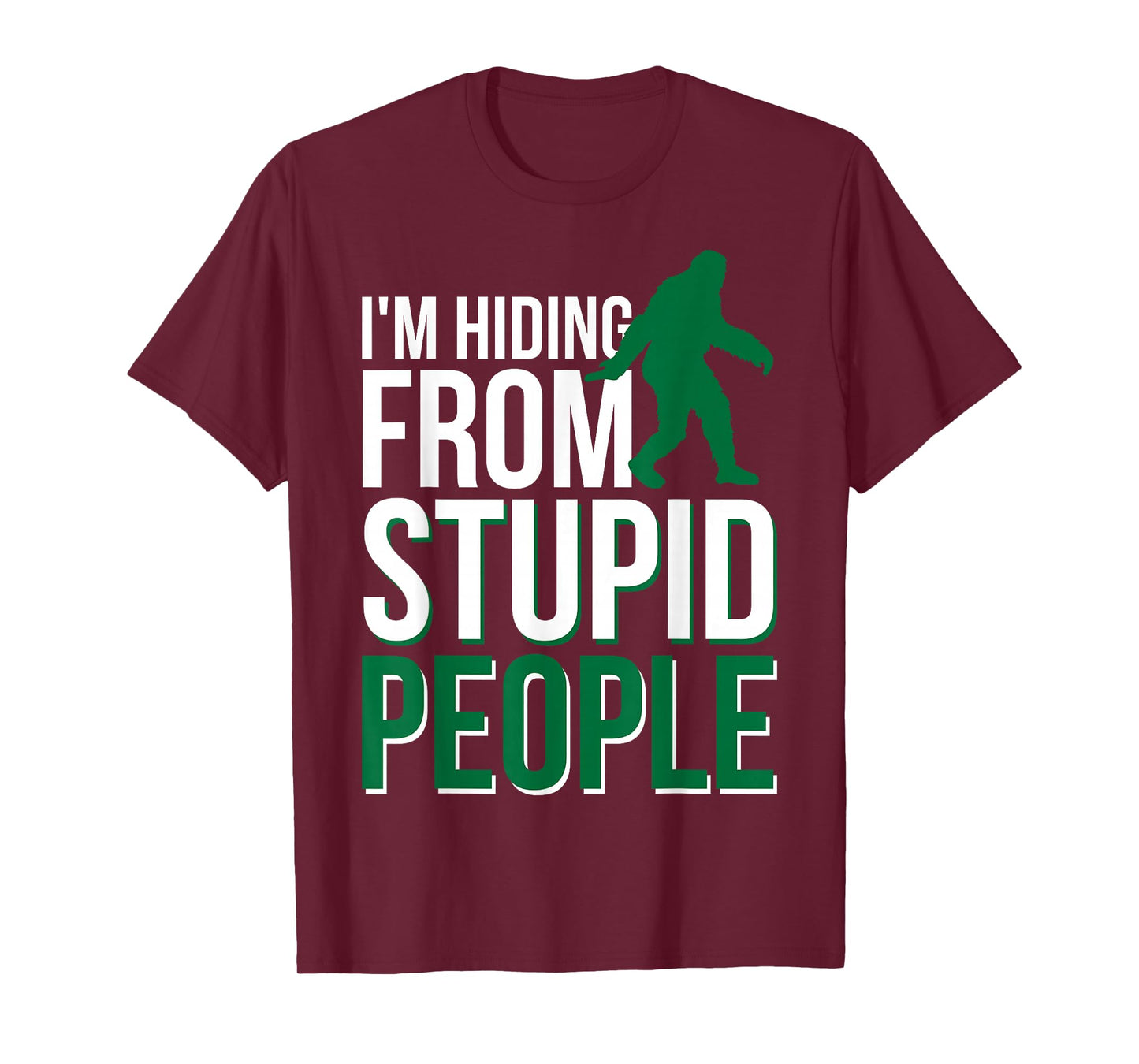 I'm Hiding From Stupid People Big Foot T-Shirt