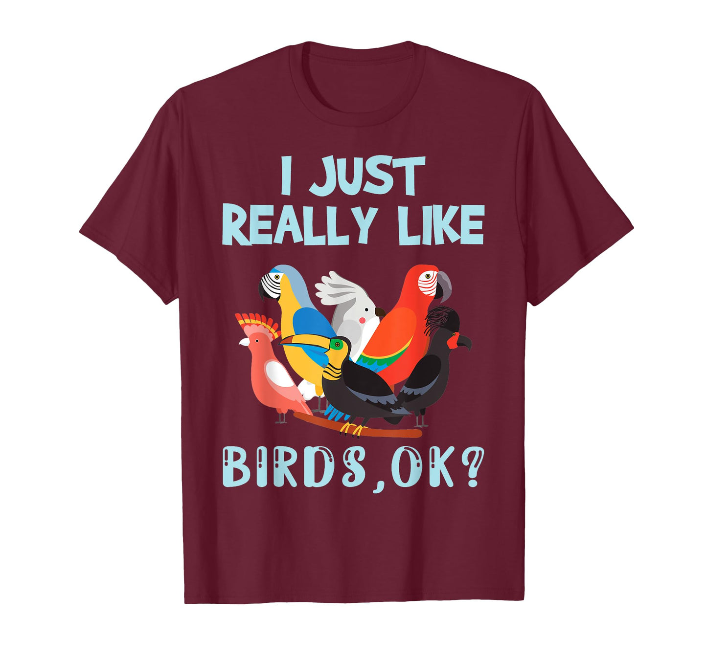 I Just Really Like Birds, Ok - Funny Toucan Macaw Parrot T-Shirt