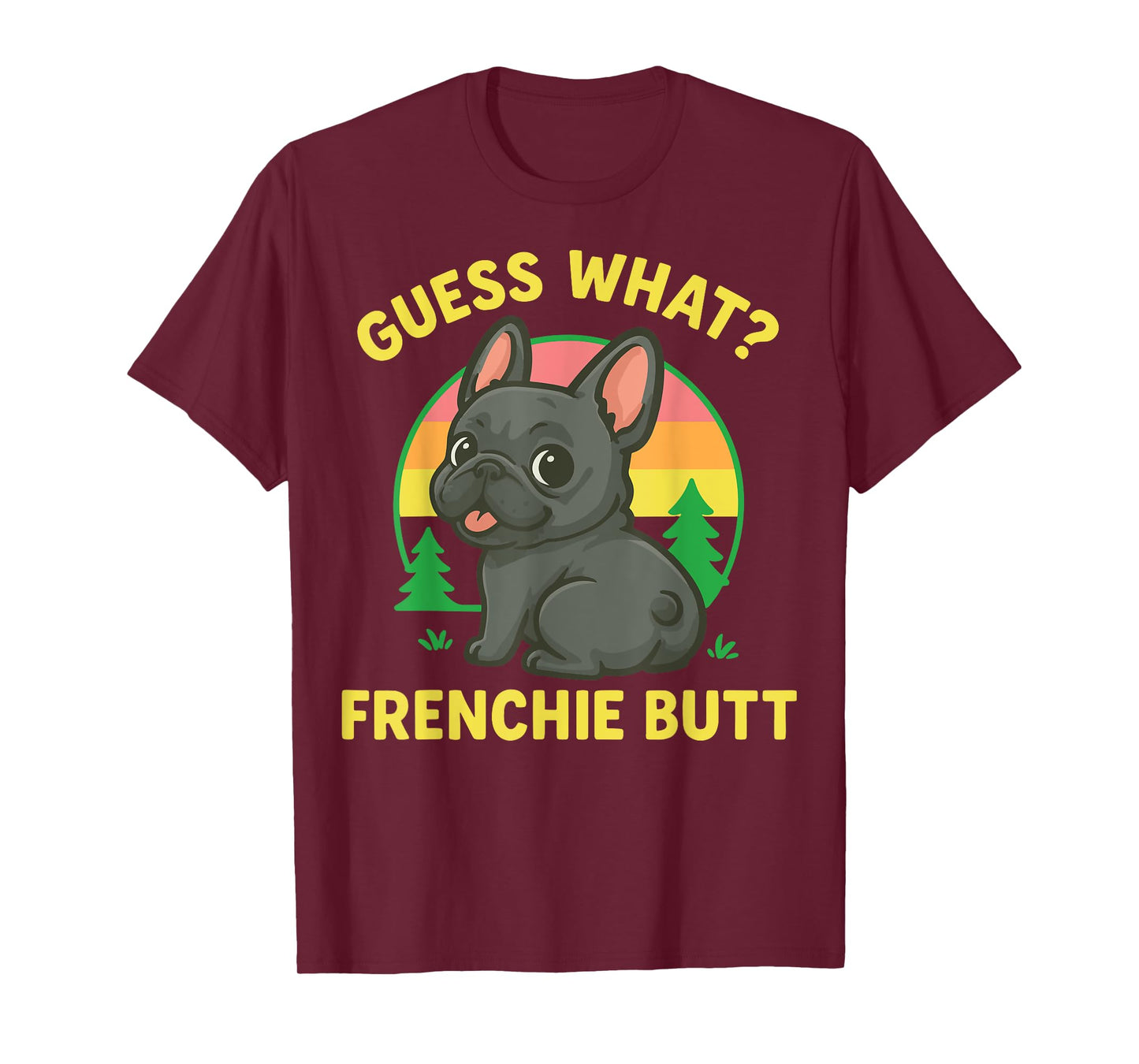 Guess What Frenchie Butt T-Shirt