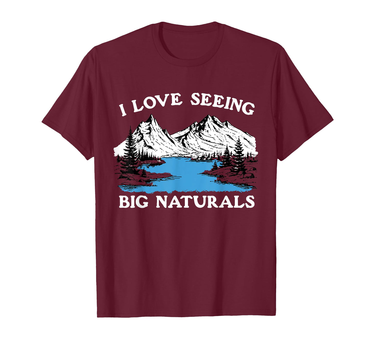 I Love Seeing Big Naturals Mountain T-Shirt