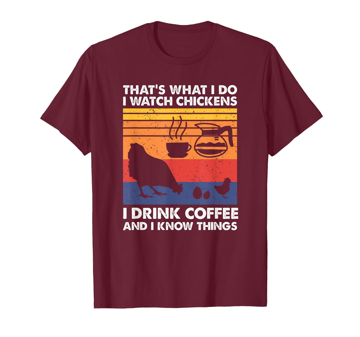 I Watch Chickens I Drink Coffee & I Know Things T-Shirt