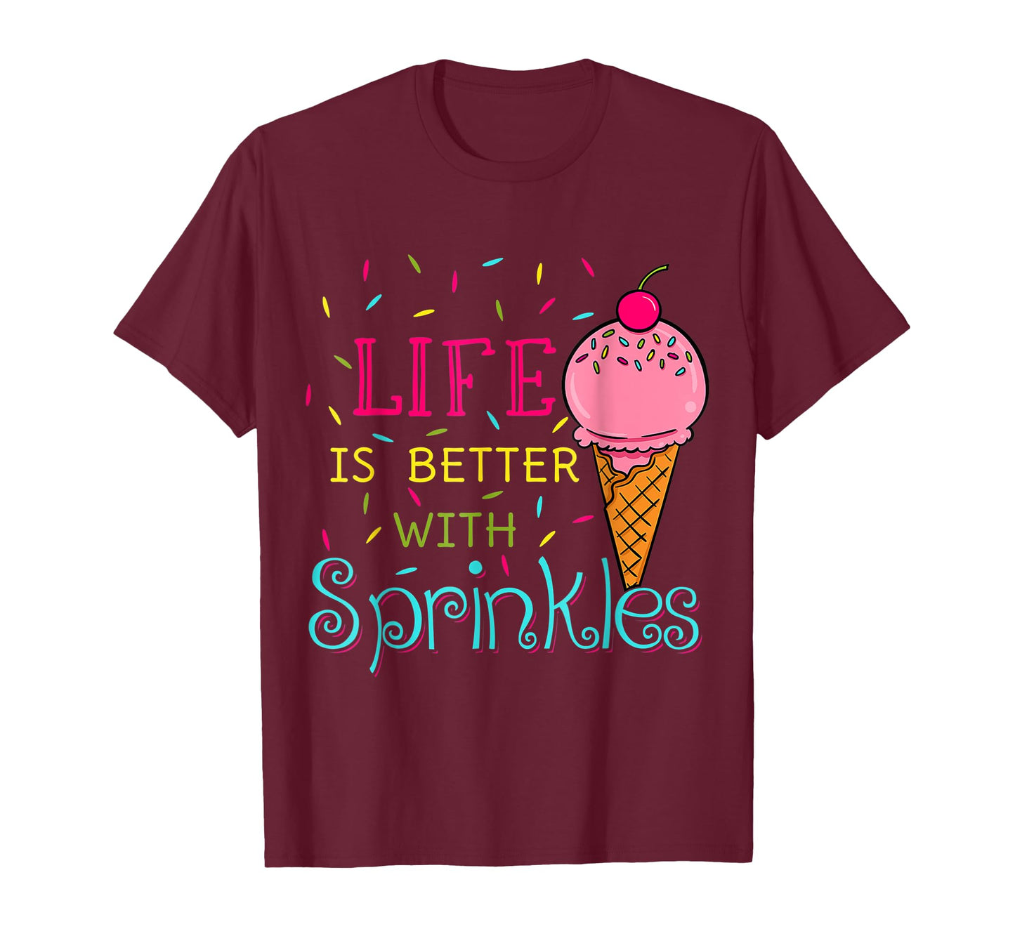 Sweet Ice Cream Lover Life Is Better With Sprinkles T-Shirt for Men Women Girls Kids