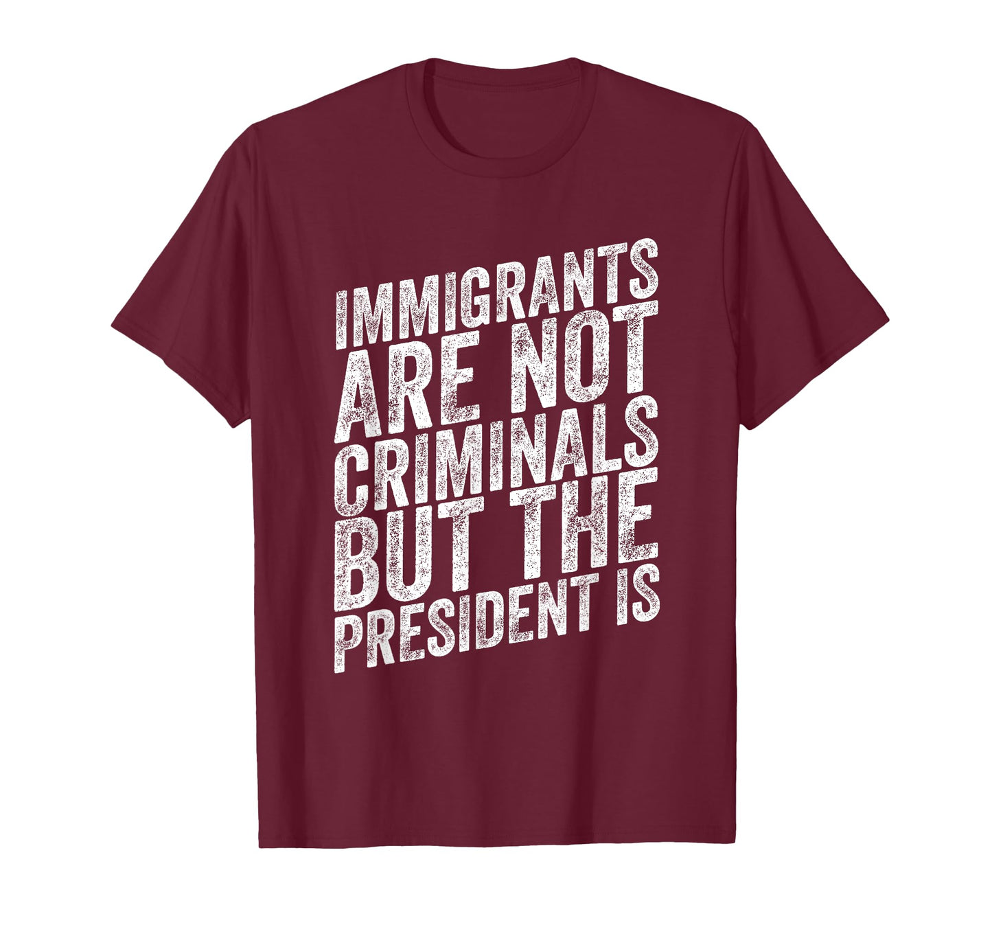 Immigrants Are Not Criminals But The President Is Funny T-Shirt