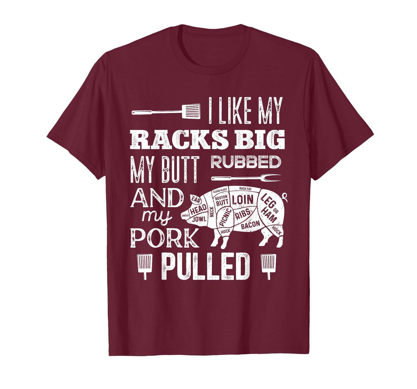 I Like My Racks Big My Butt Rubbed & Pork Pulled Funny BBQ T-Shirt