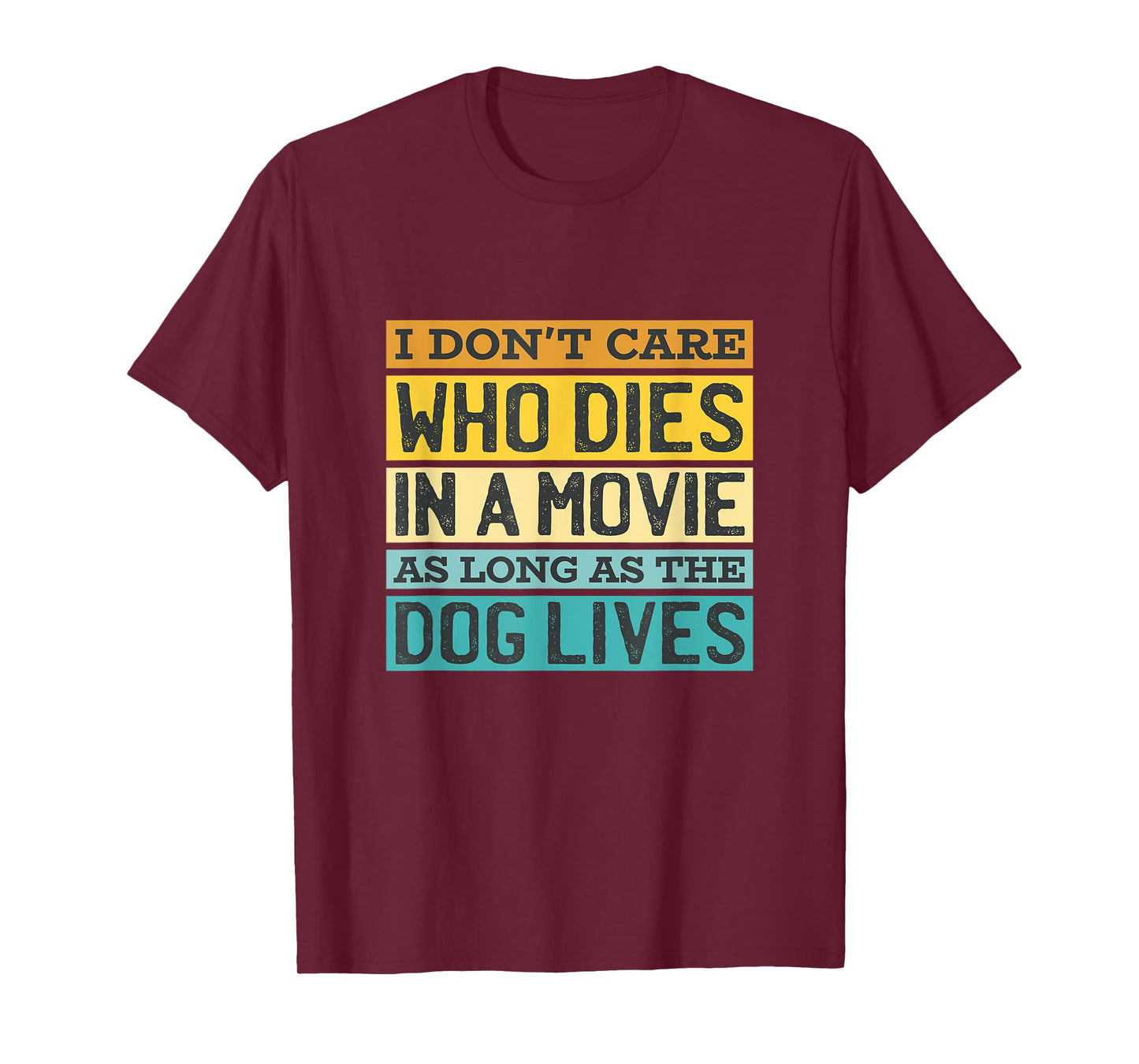 I'Don't Care Who Dies In A Movie As Long As The Dog Lives T-Shirt