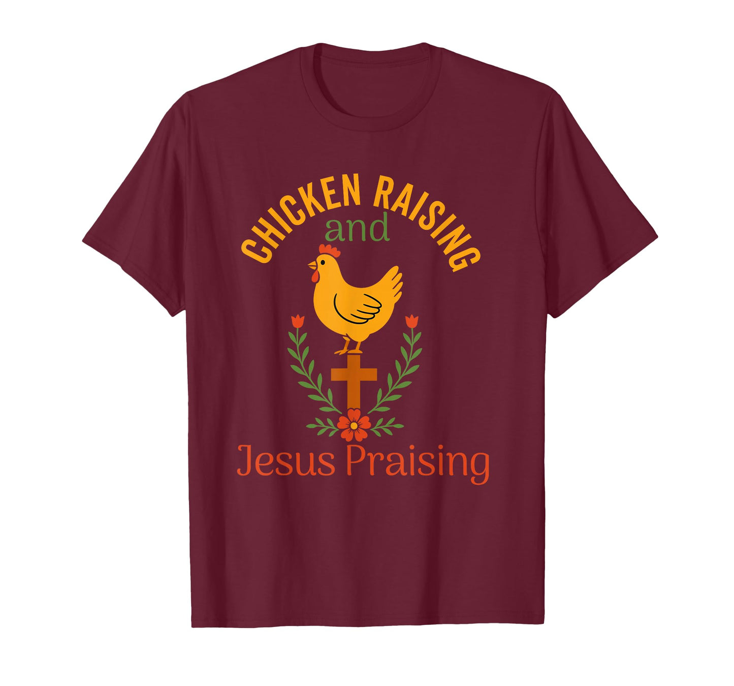 chicken raising & jesus praising Chicken Christian T-Shirt