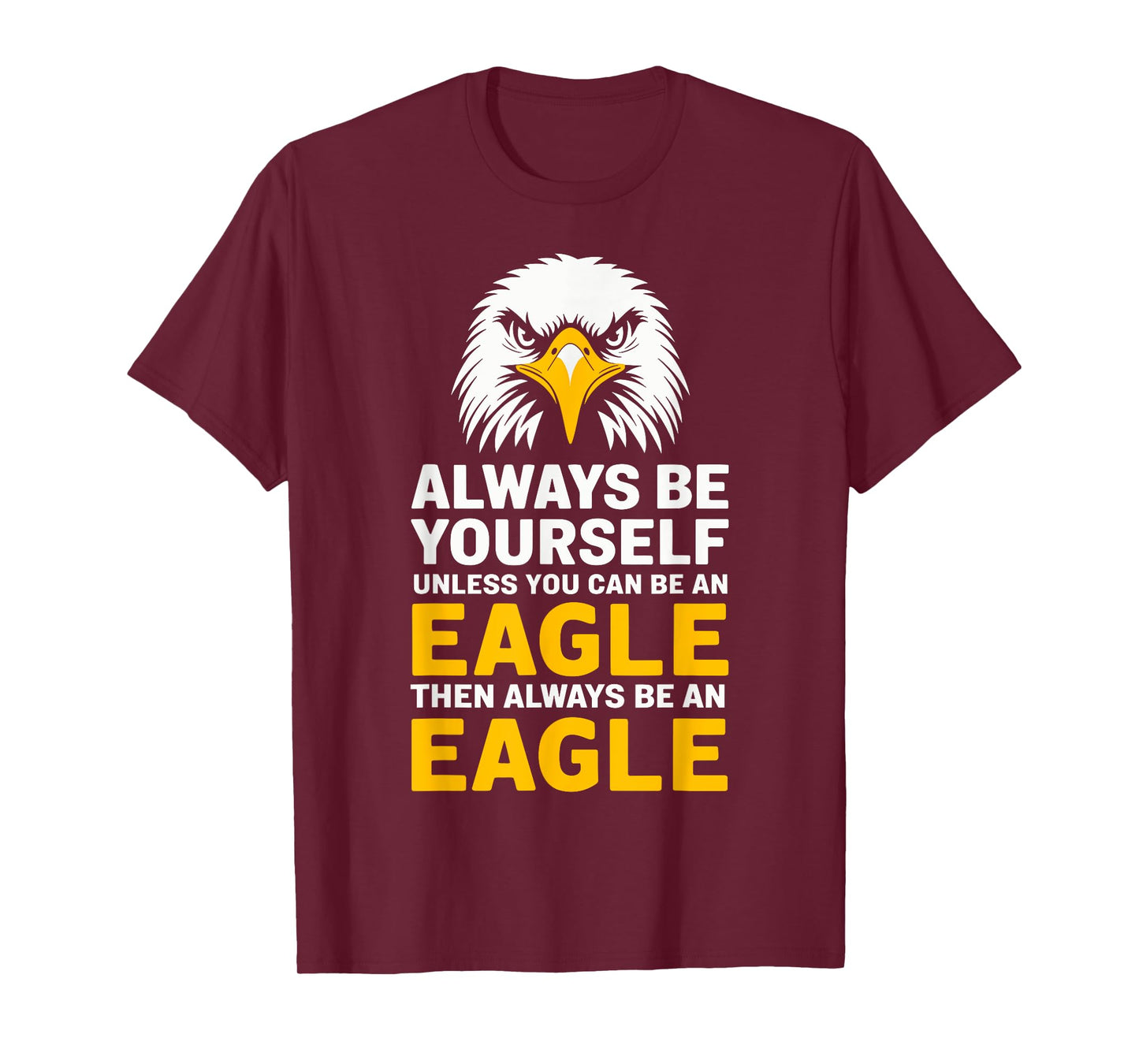 Eagle Lover Always Be Yourself Unless You Can Be An Eagle T-Shirt