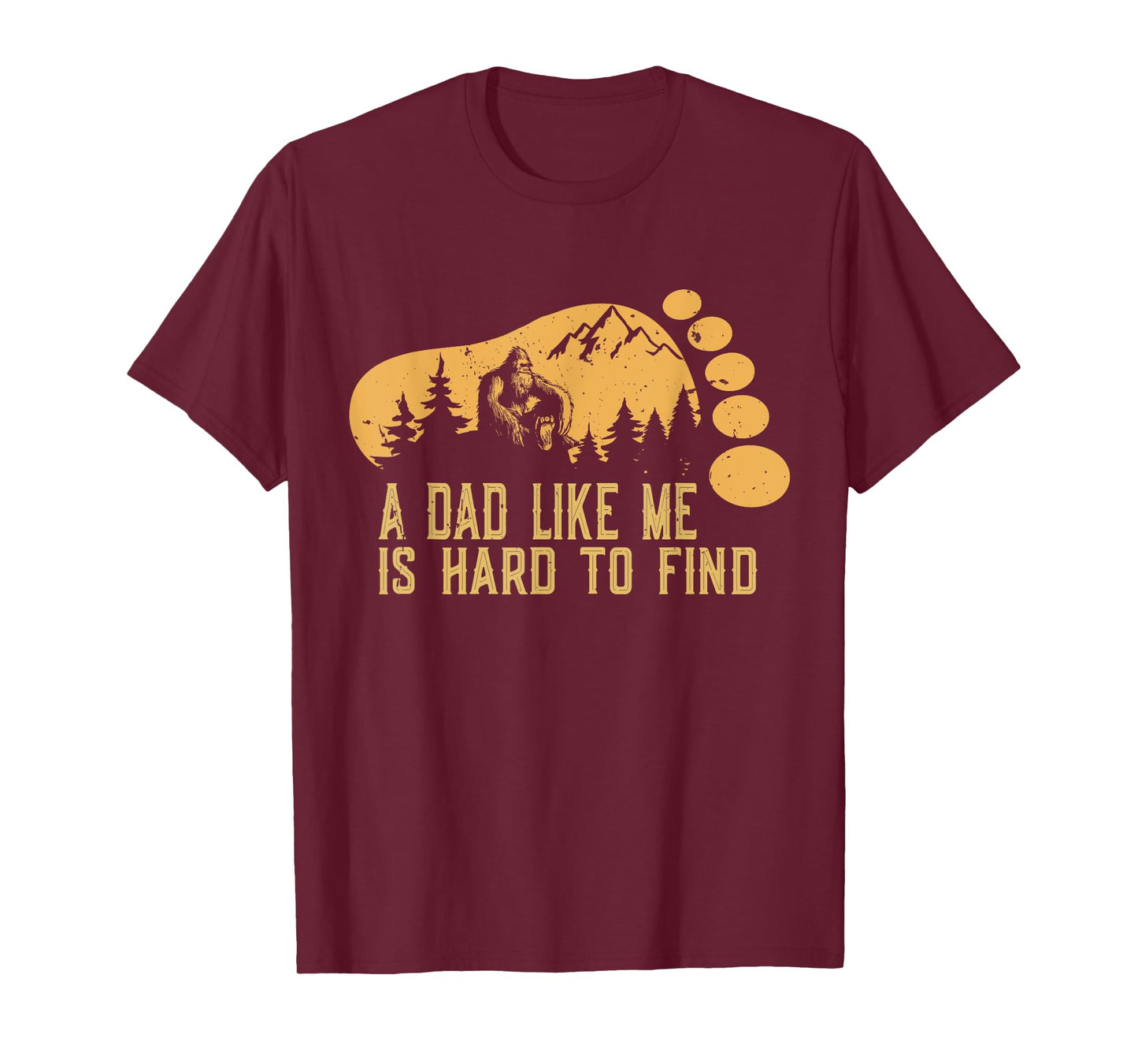 Bigfoot A Dad Like Me Is Hard To Find Funny Bigfoot Dad T-Shirt