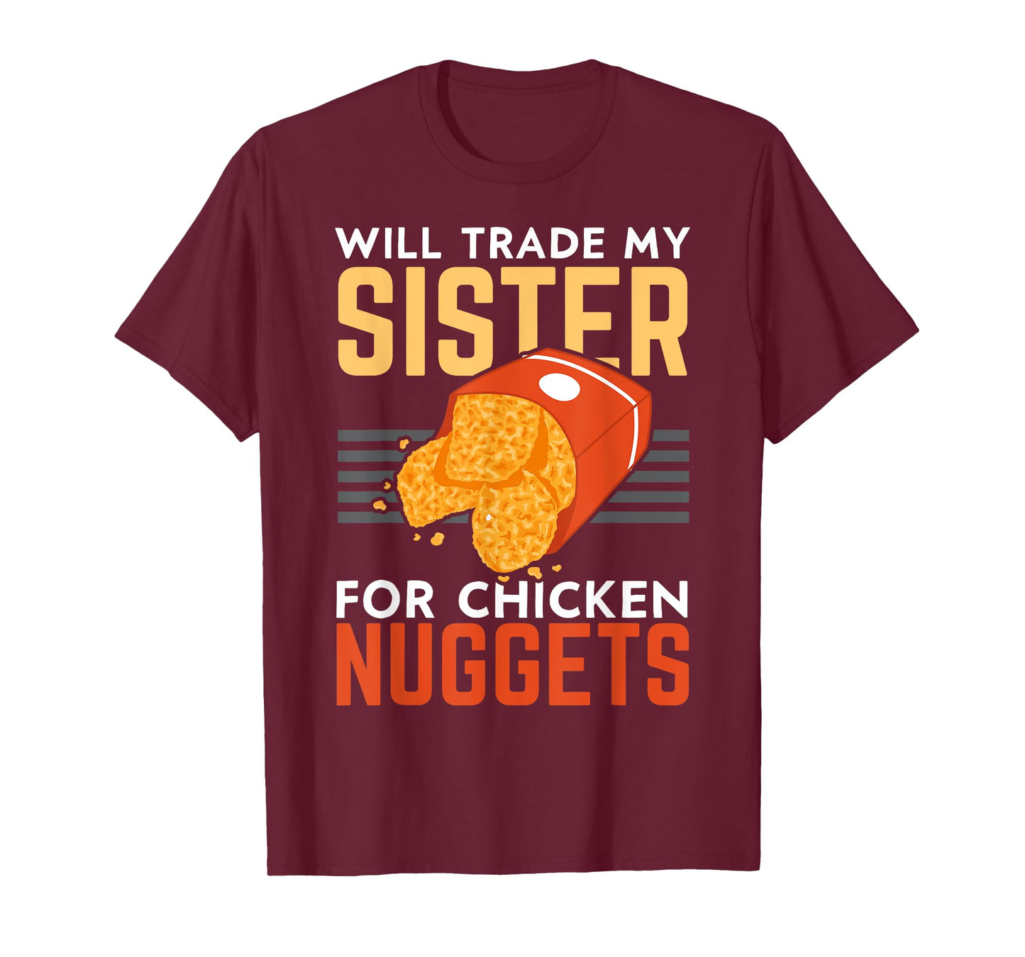 Will Trade My Sister For Chicken Nuggets Lover Foodie Nuggy T-Shirt