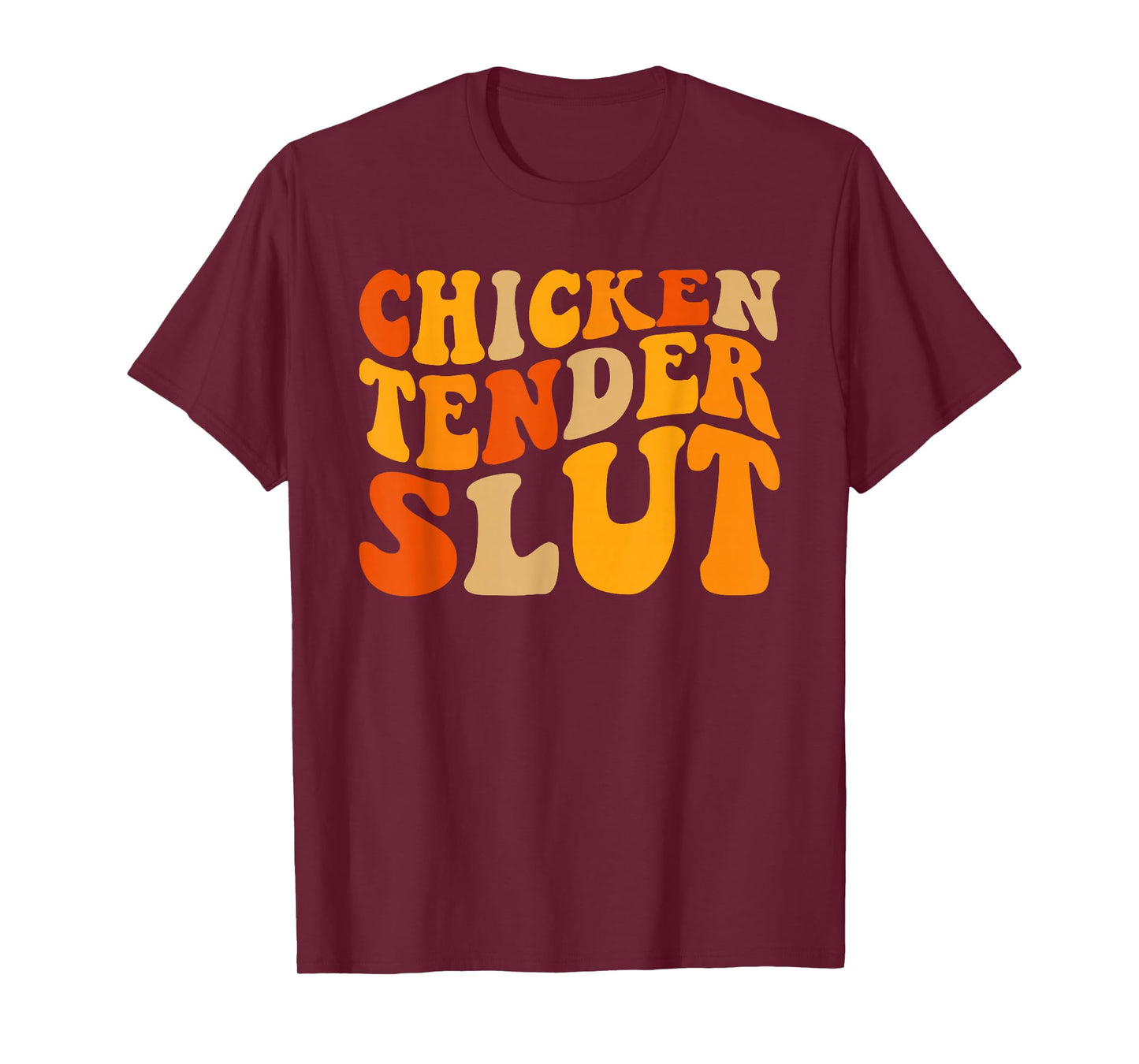 Chicken Tender Slut Shirt T-Shirt