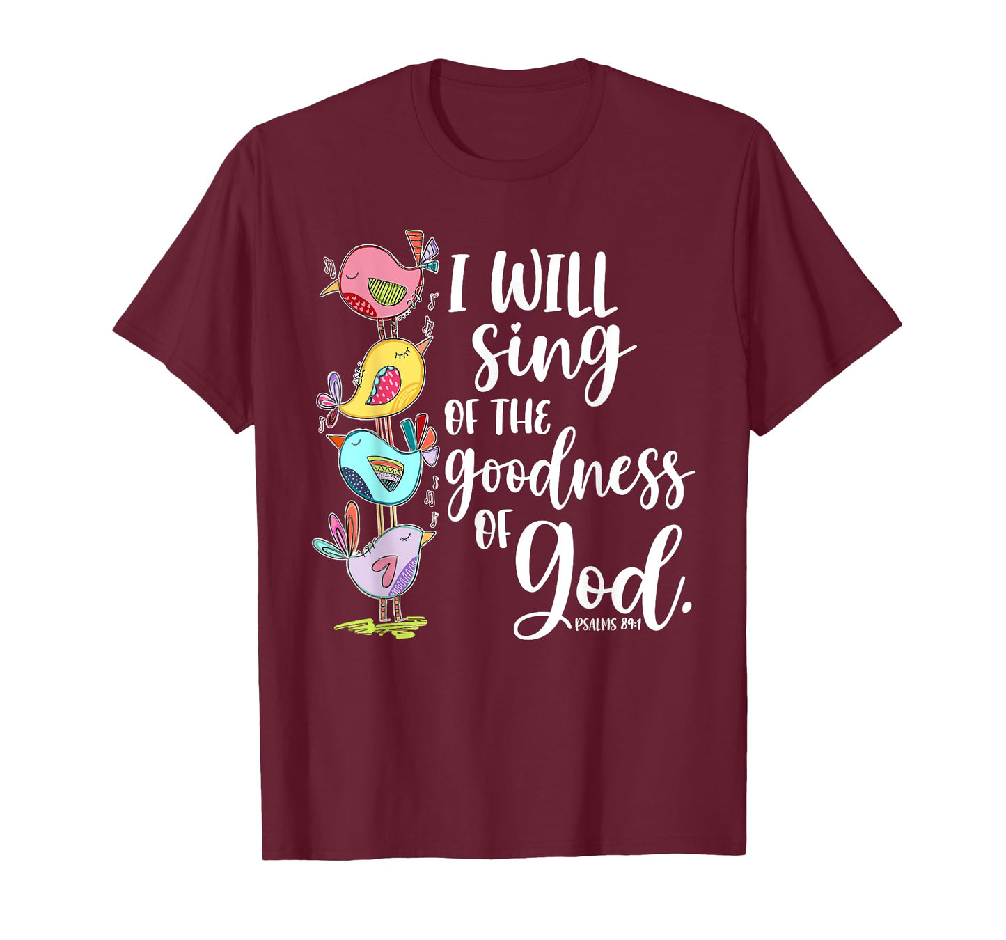 I Will Sing of the Goodness of God Psalms 84 1 T-Shirt