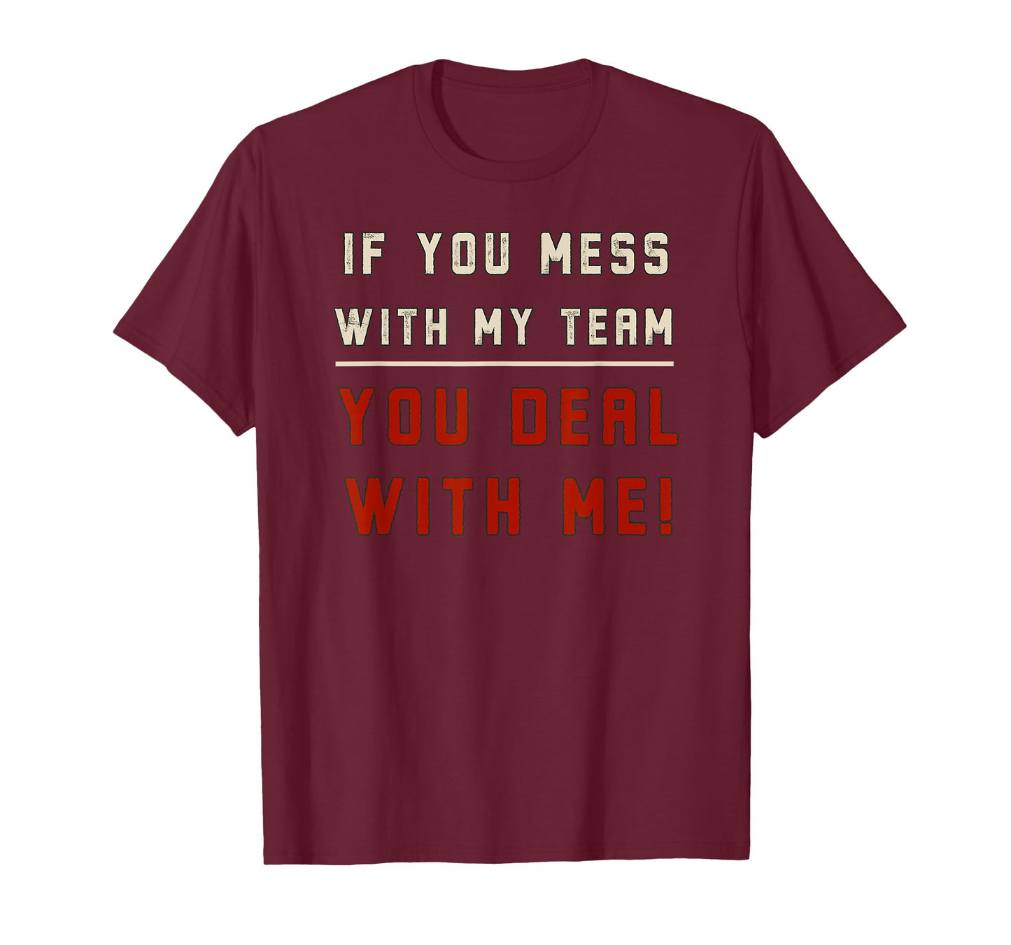 If You Mess With My Team You Deal With Me Mad Protect Boss T-Shirt