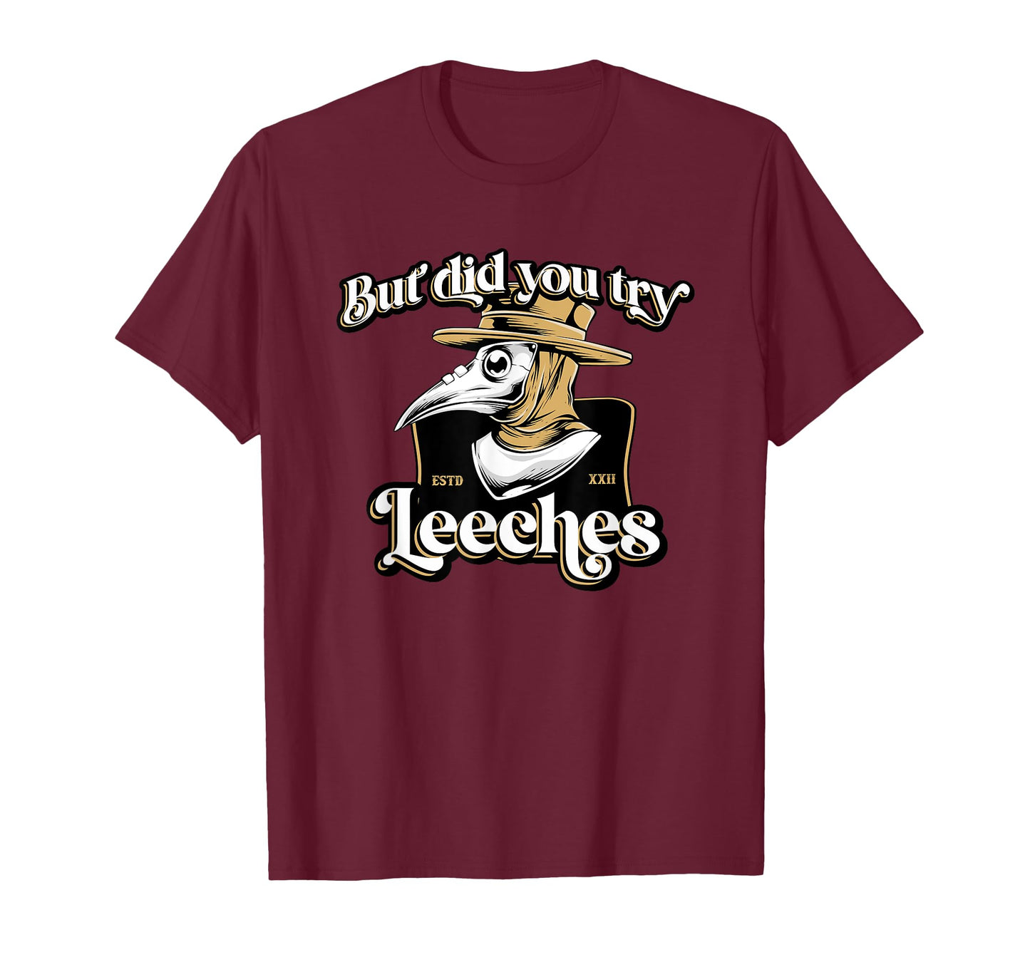 But Did You Try Leeches Plague Doctor Middle Age Medicines T-Shirt