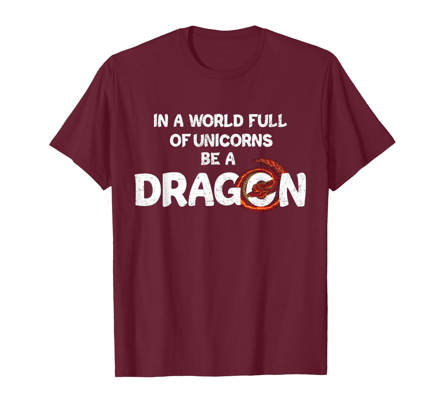 In A World Full Of Unicorns Be A Dragon - Funny Dragon Lover T-Shirt