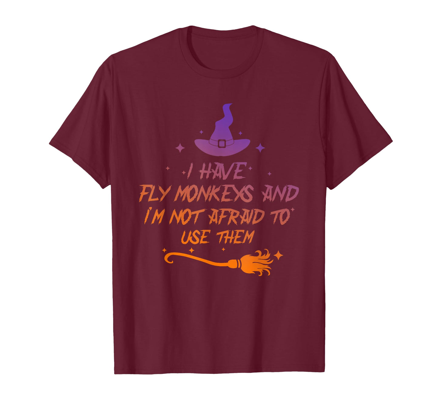I Have Fly Monkeys And I'm Not Afraid To Use Them Halloween T-Shirt
