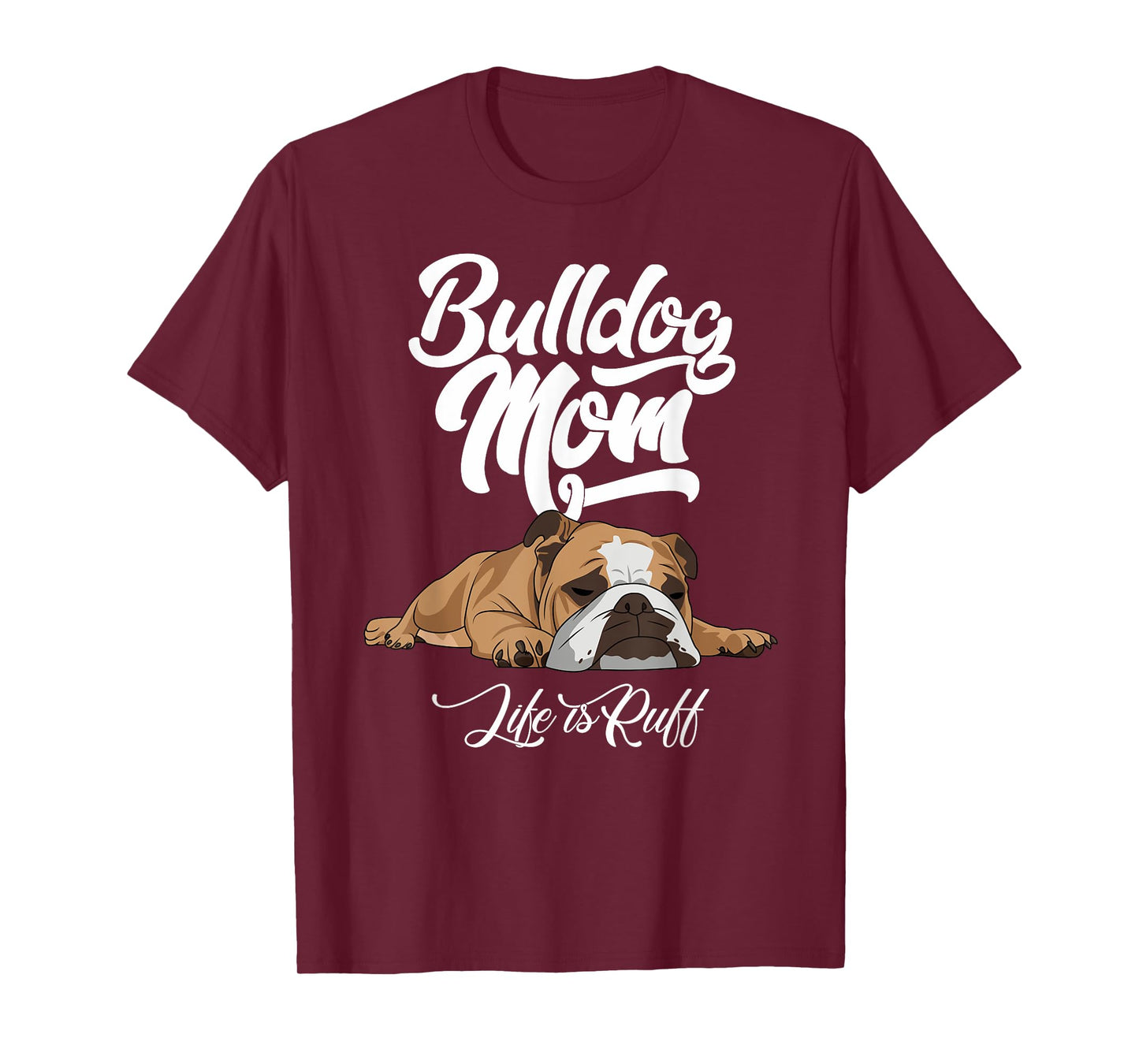 Funny English Bulldog Apparel Bulldog Mom Life Is Ruff Men Women T-Shirt