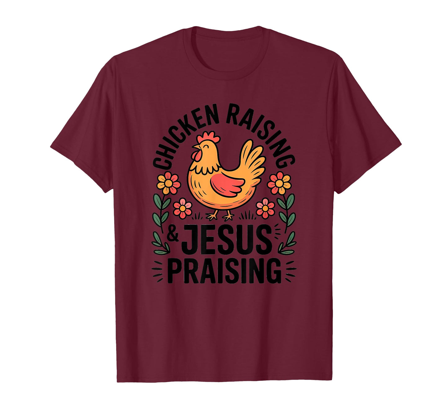 Chicken Raising Jesus Praising Christian Homestead Life T-Shirt