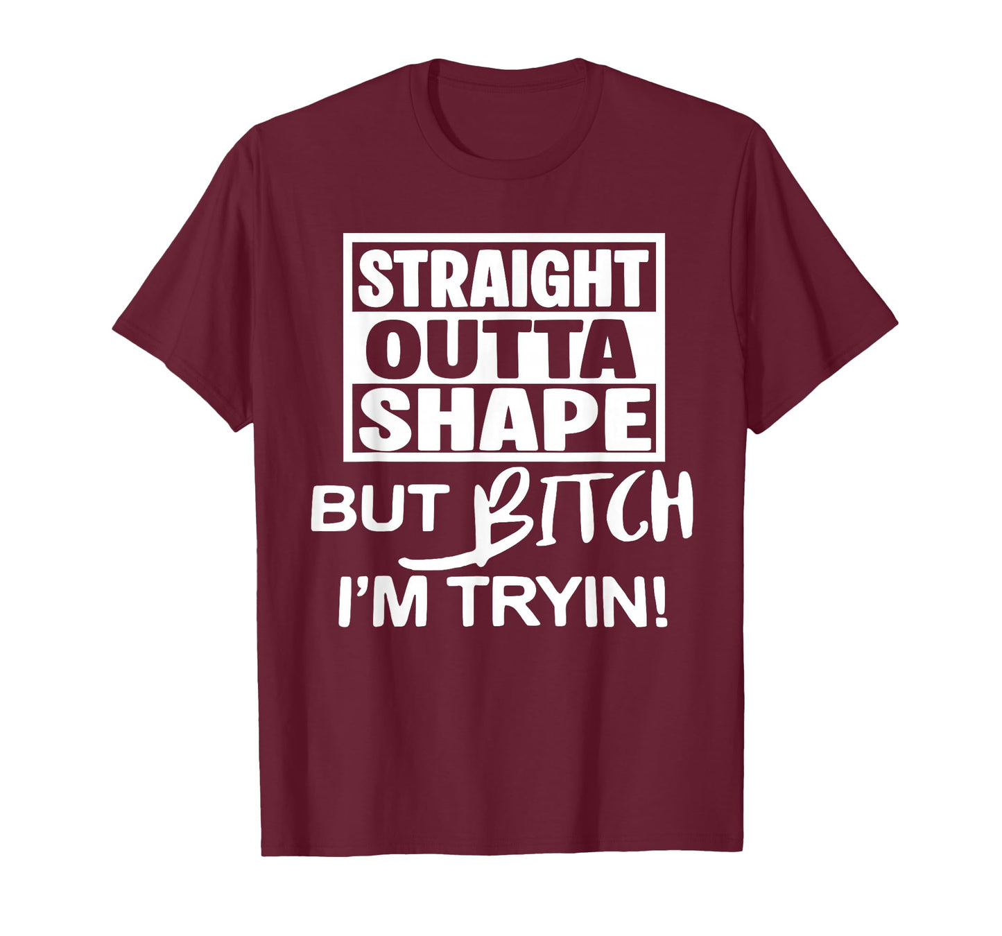 Straight Outta Shape But Btch I'm Tryin Funny Workout Gymer T-Shirt