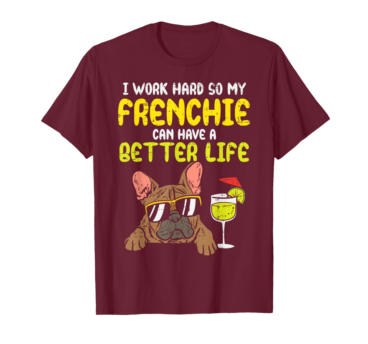Work Hard Frenchie Better Life French Bulldog Dog Owner Gift T-Shirt