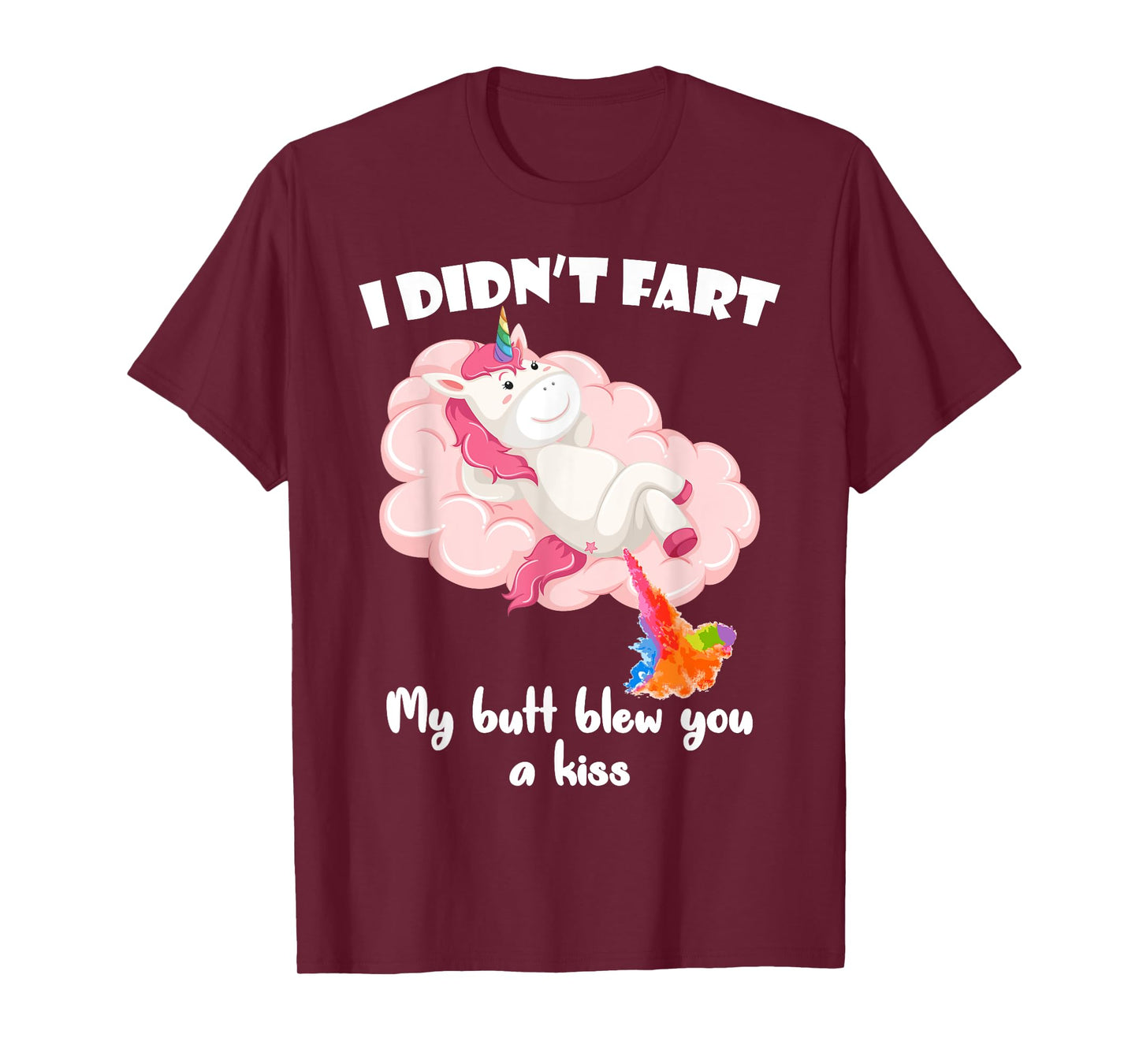 I Didn't Fart My Butt Blew You A Kiss Unicorn Funny Gift T-Shirt
