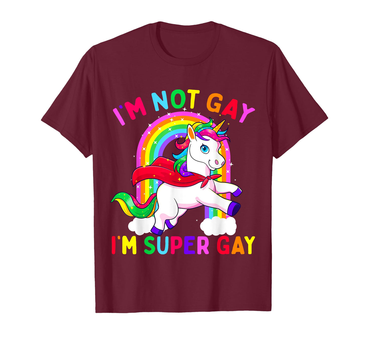 I'm Not Gay I'm Super Gay Unicorn LGBT Pride Flag Rainbow T-Shirt