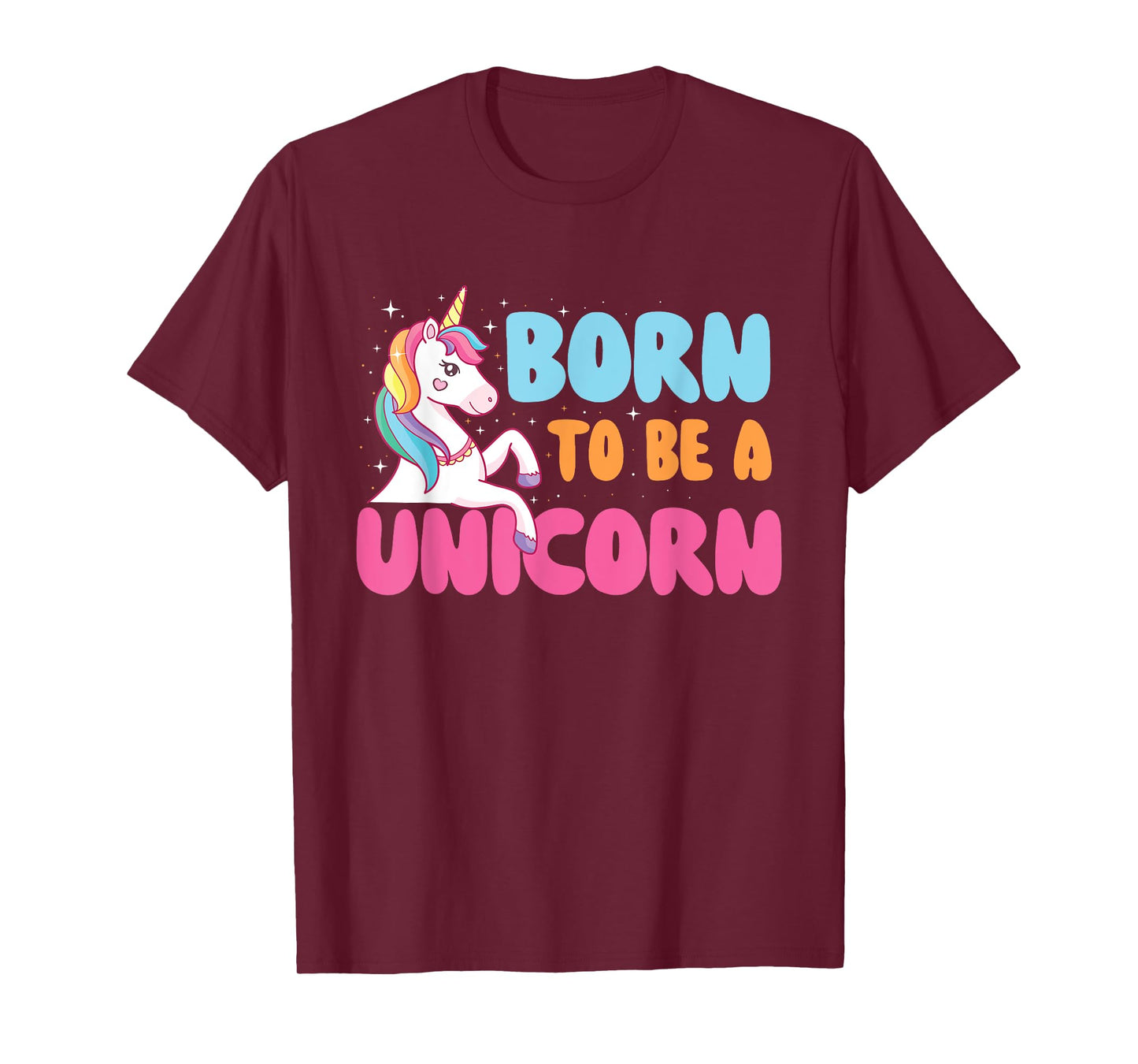 Born To Be A Unicorn - Mystical Creature Rainbow Unicorn T-Shirt