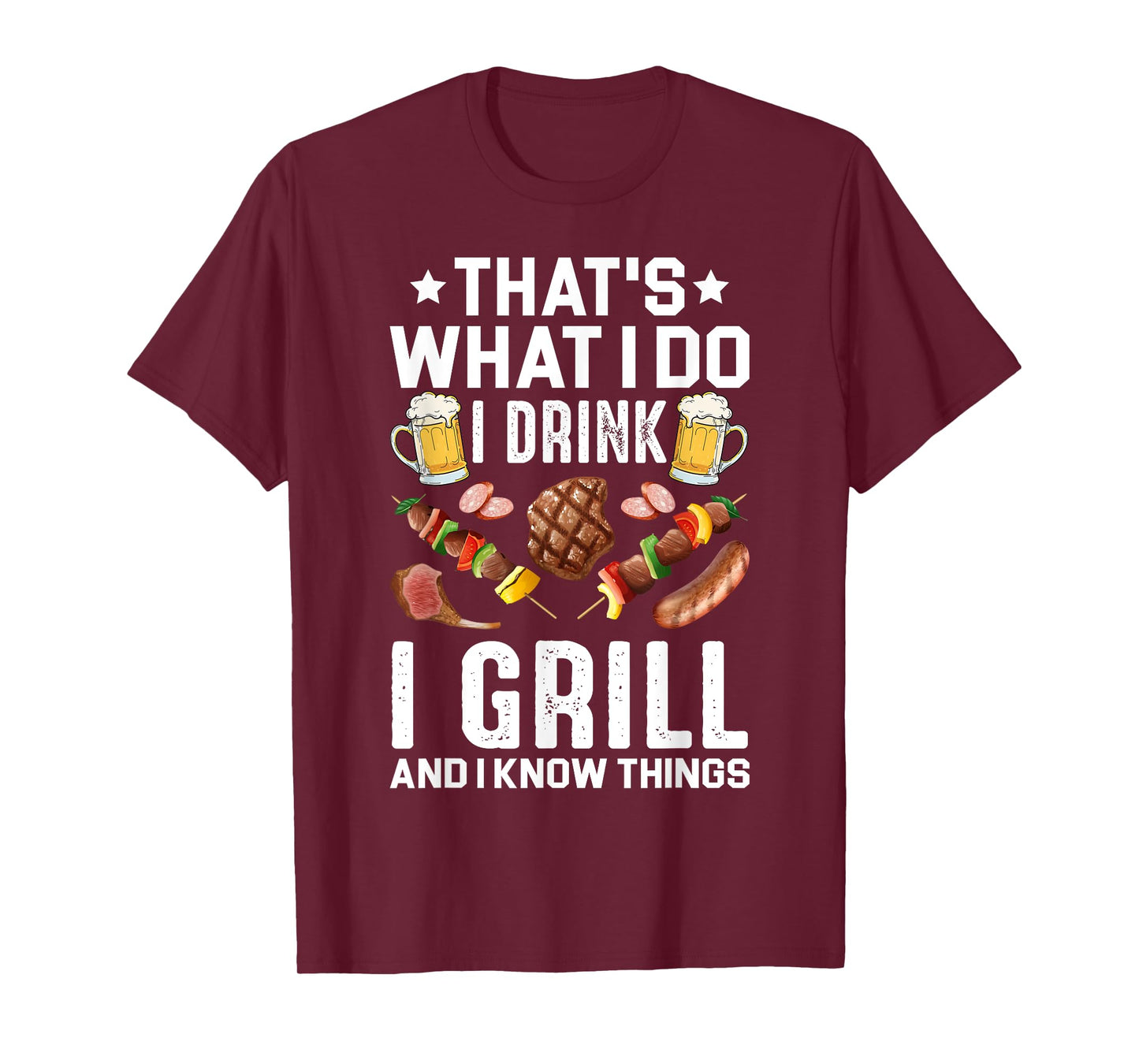 That's What I Do I Drink I Grill I Know Things BBQ Beer Gift T-Shirt