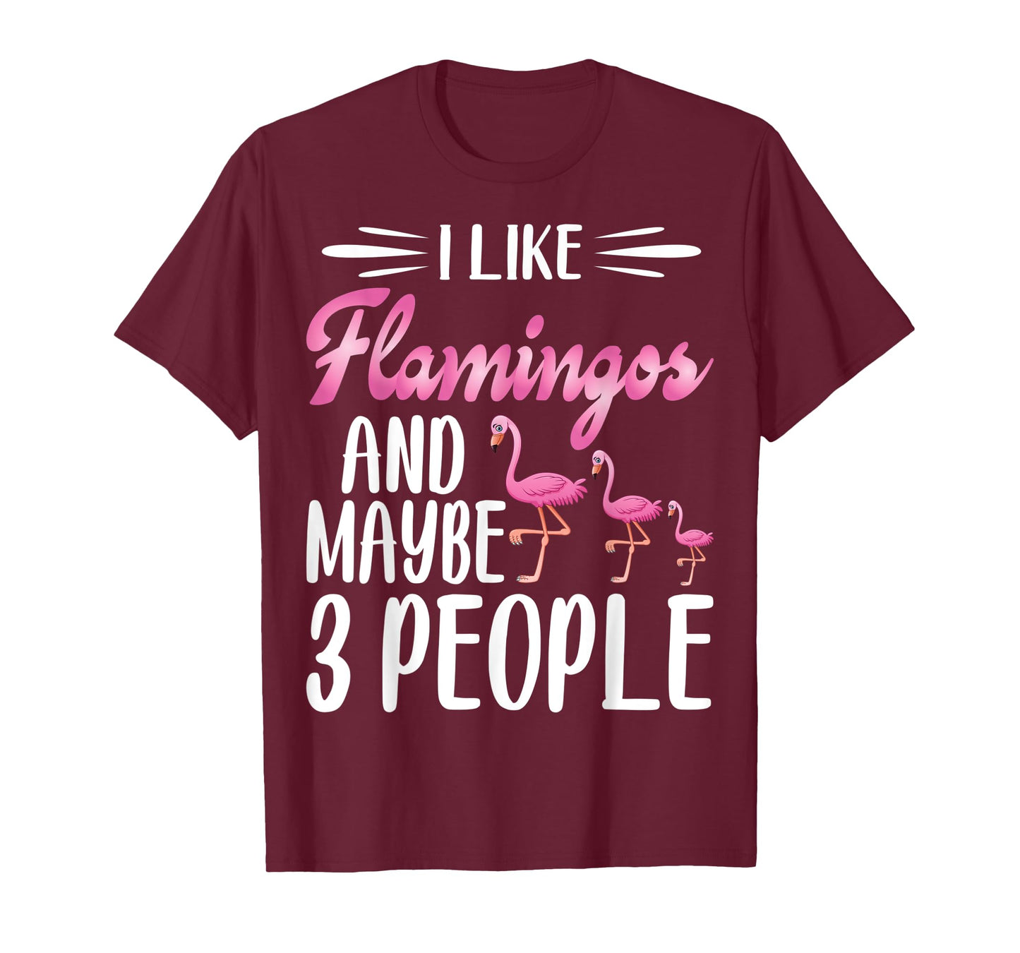 I Like Flamingos and Maybe 3 People | Flamingo Lover T-Shirt