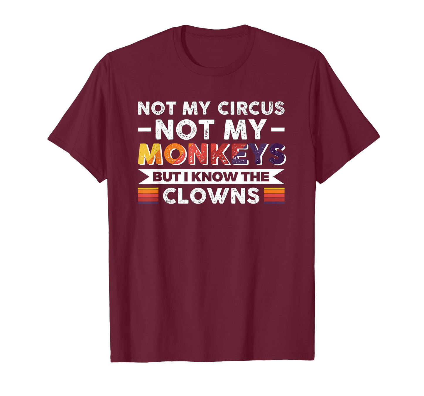 Not My Circus Not My Monkeys But I Know The Clowns T-Shirt