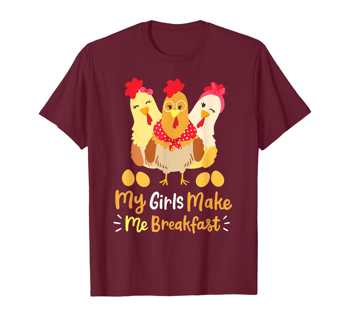 Chickens Funny Chicken Farmer My Girls Make Me Breakfast T-Shirt