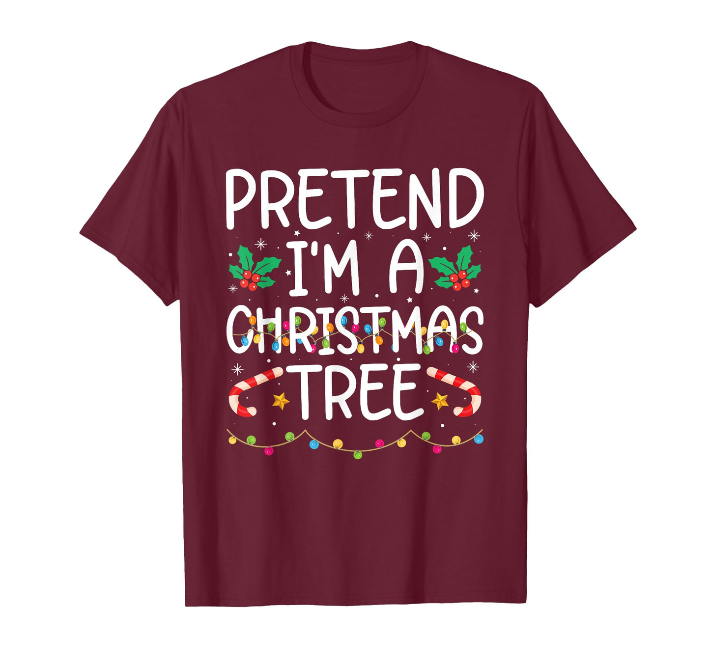 Funny Pretend I'm A Christmas Tree Christmas For Women Men T-Shirt