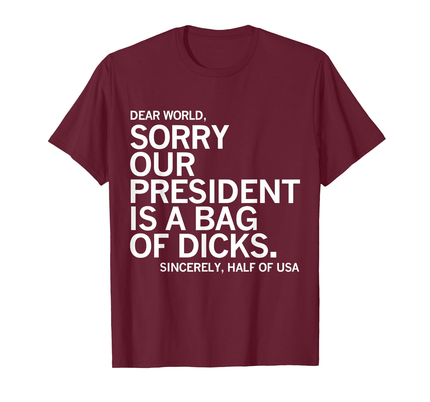 Dear World Sorry Our President Is A Bag Of Dicks Funny Meme T-Shirt