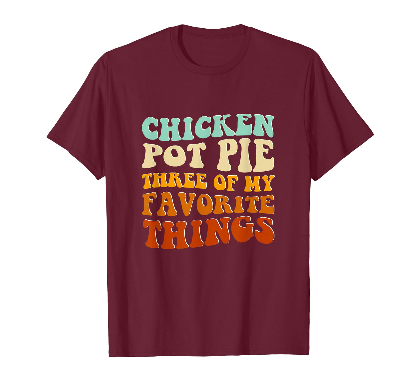 Chicken Pot Pie Three Of My Favorite Things Funny Pot Pie T-Shirt