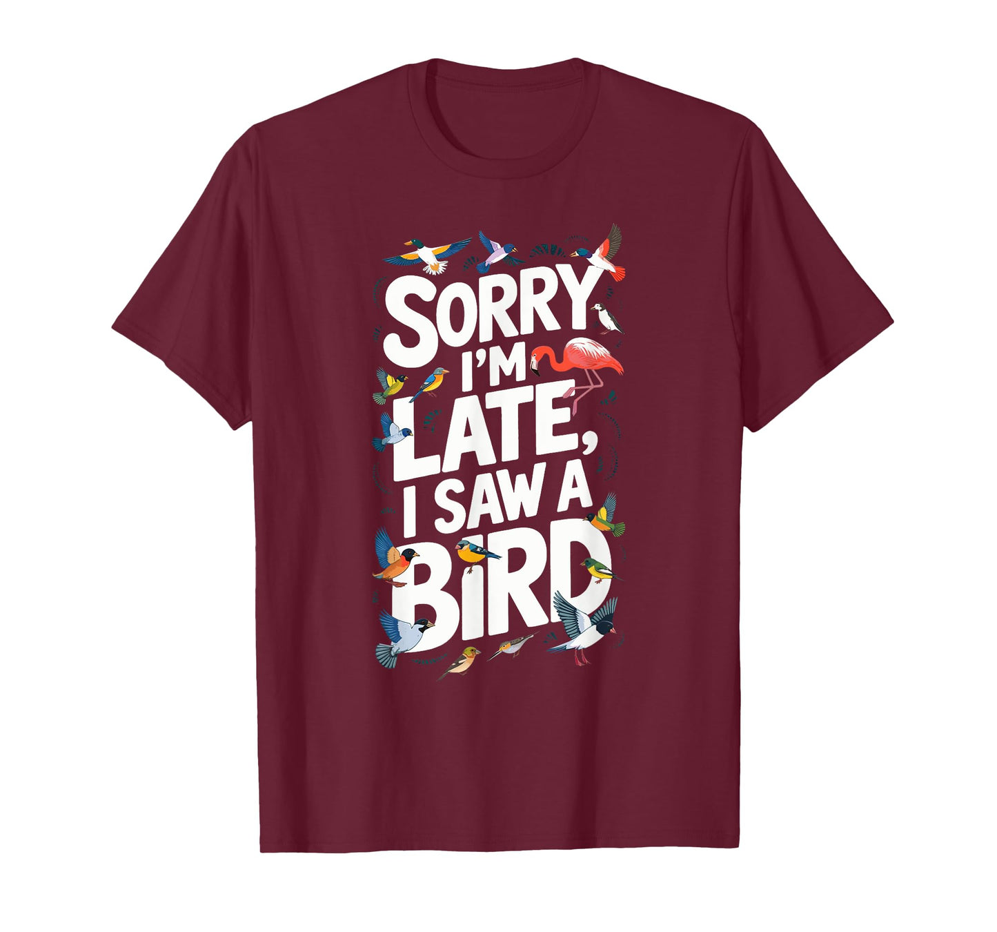 Sorry I'm late Bird Watching Birding: Womens & Mens Graphic T-Shirt