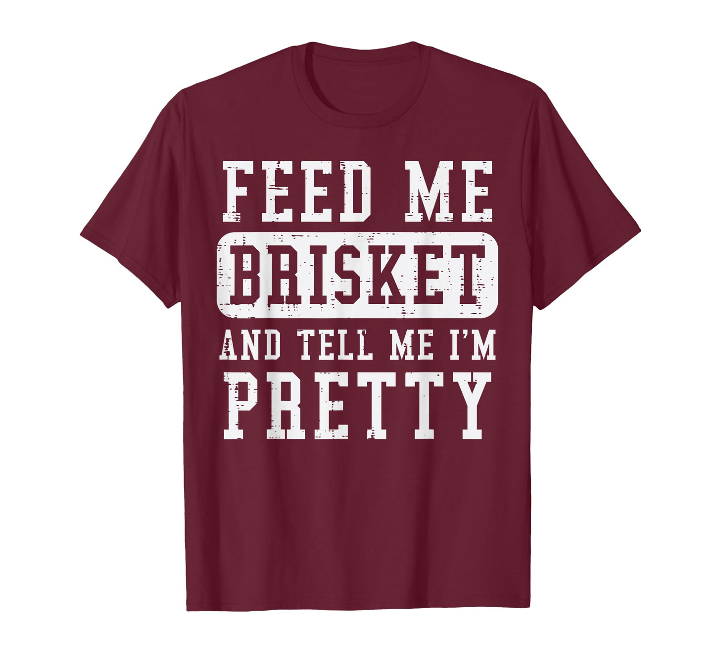 Feed Me Brisket Tell Im Pretty Funny Bbq Barbecue Grilling T-Shirt