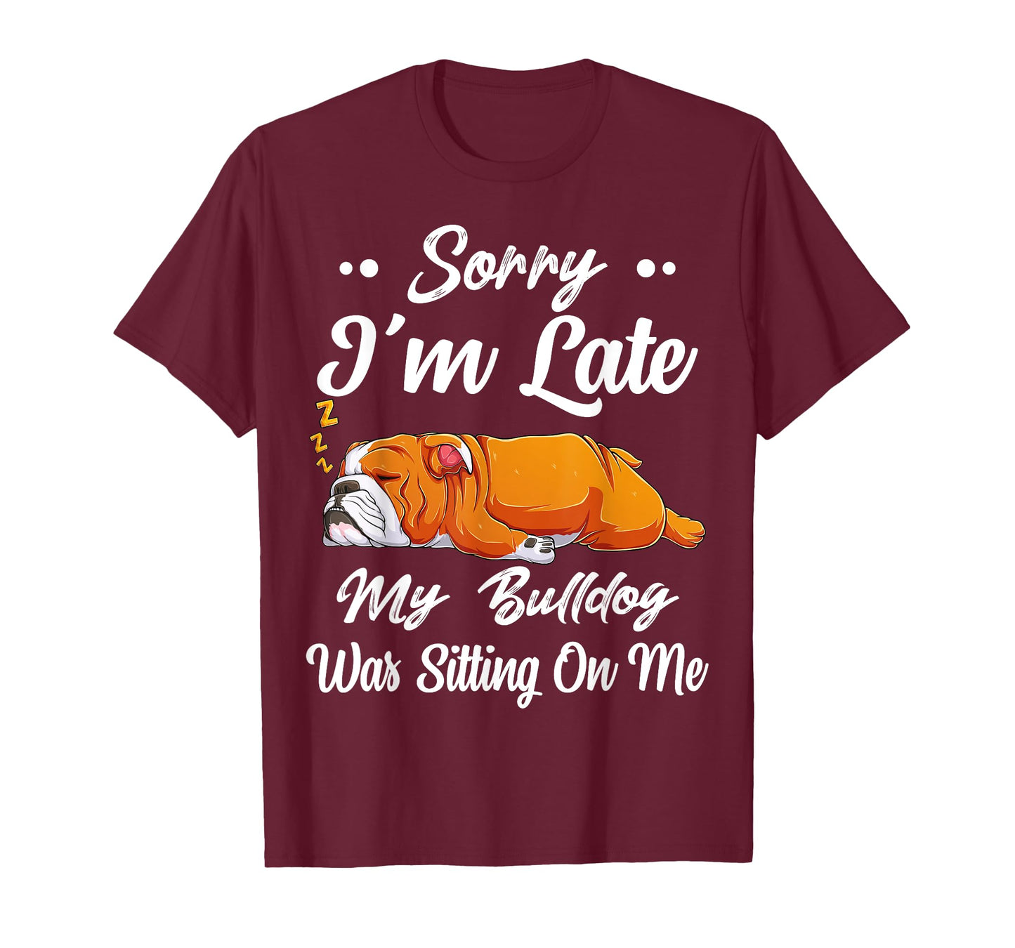 Sorry I'm Late My Bulldog Was Sitting On Me Funny Lazy Women T-Shirt